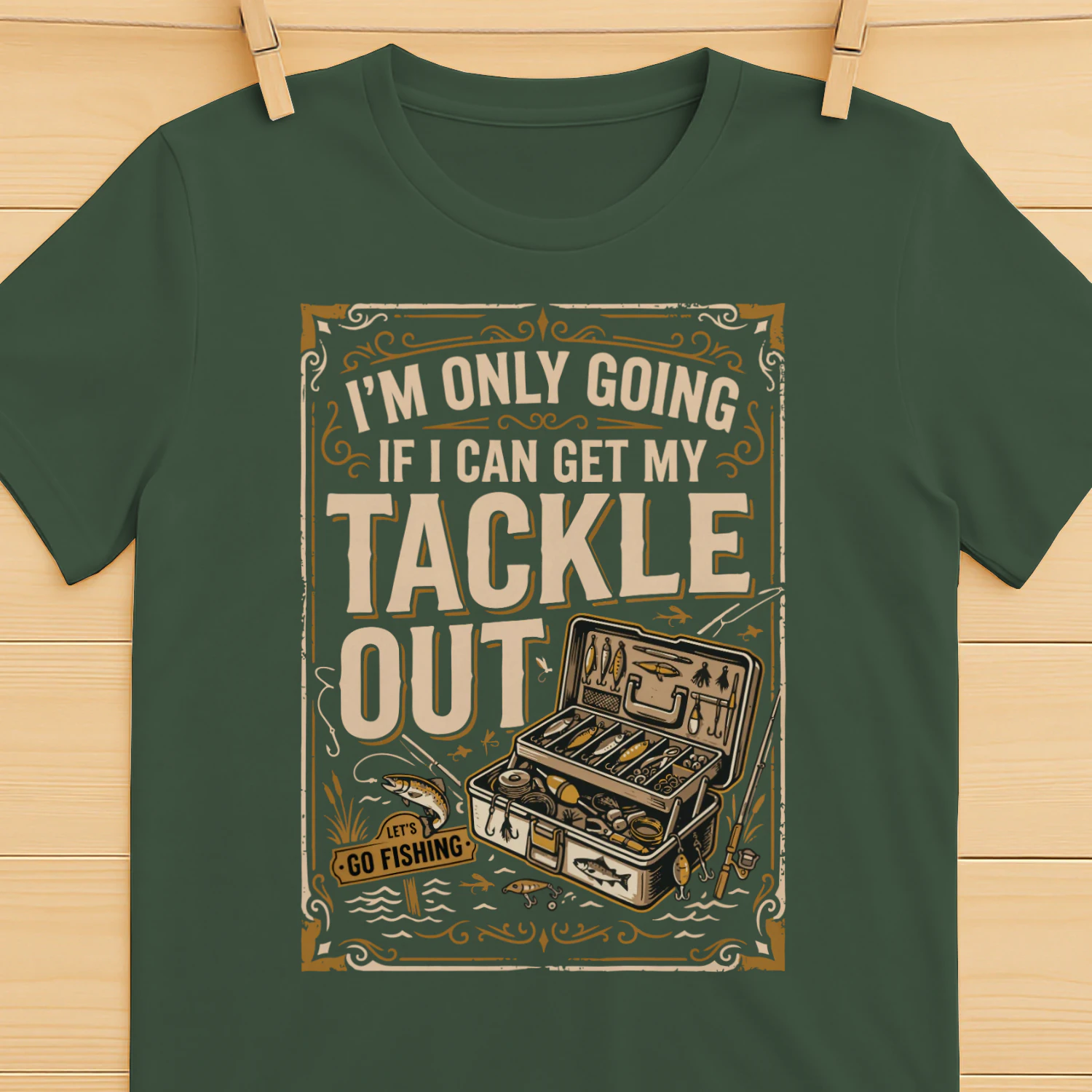 I'm Only Going if I Can Get My Tackle Out