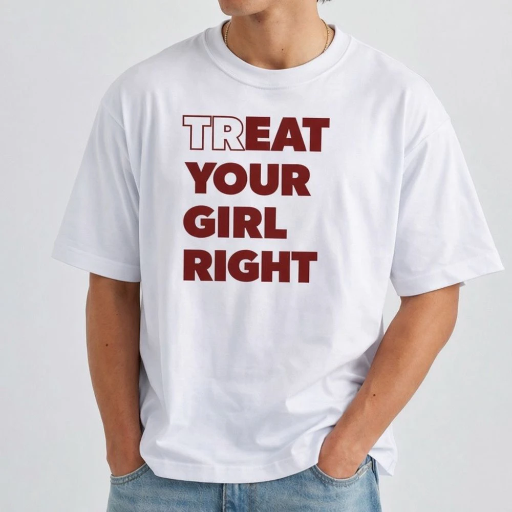 Treat your girl right T-shirt