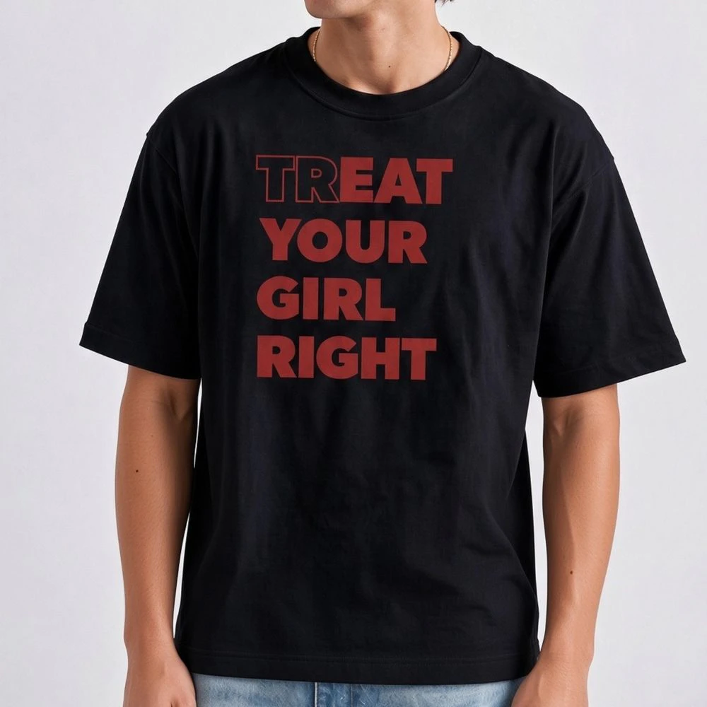 Treat your girl right T-shirt