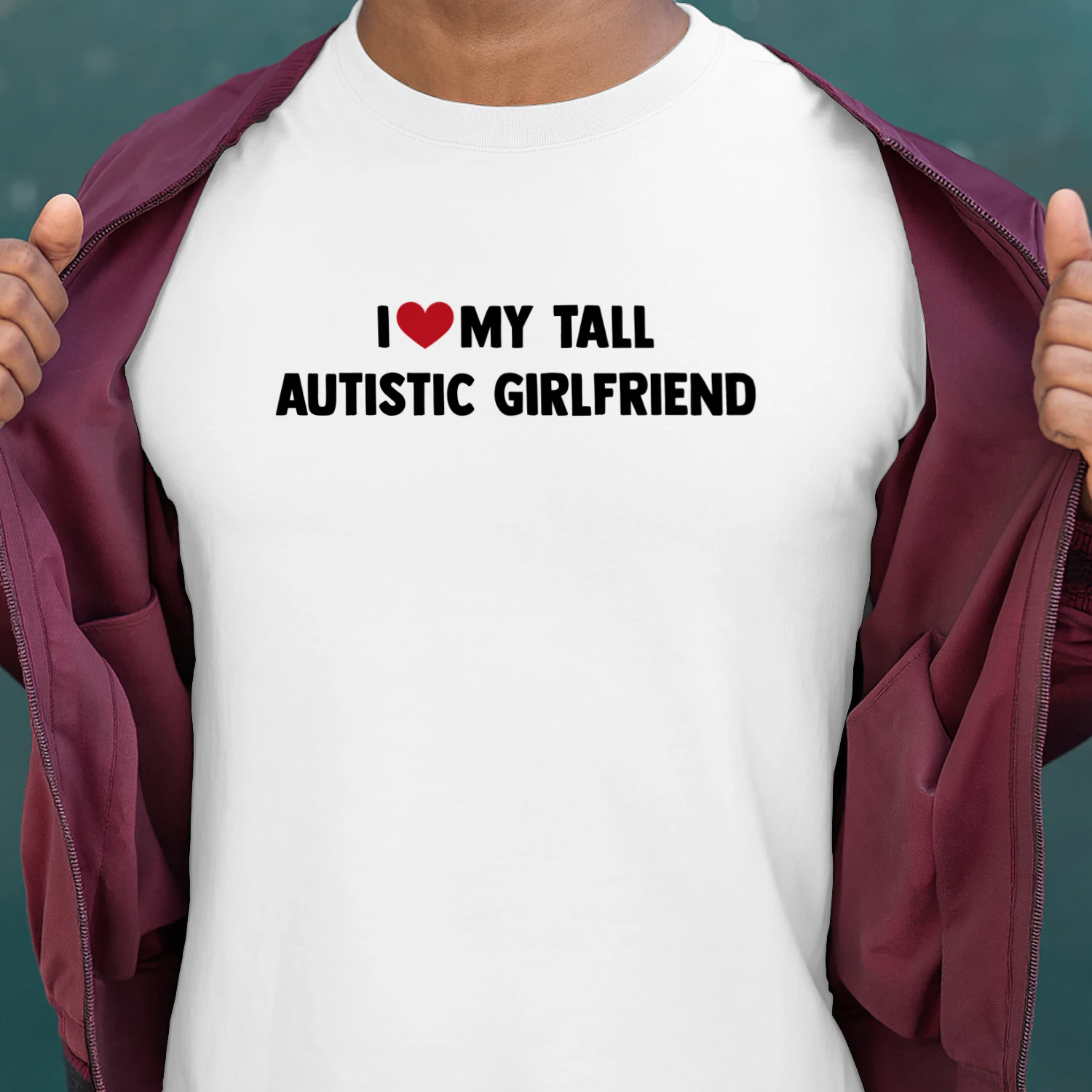 I LOVE MY TALL AUTISTIC GIRLFRIEND