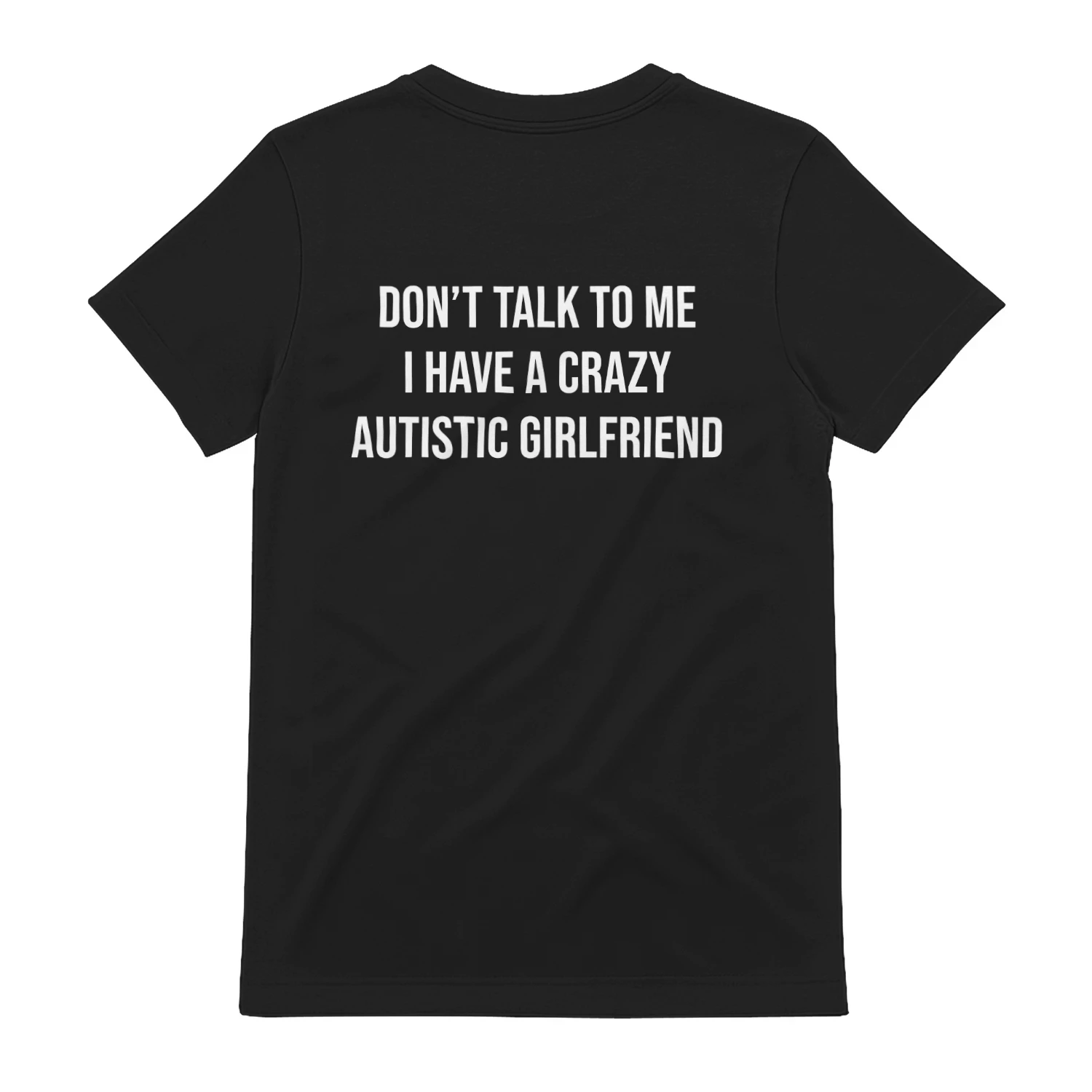DON'T TALK TO ME I HAVE A CRAZY AUTISTIC GIRLFRIEND