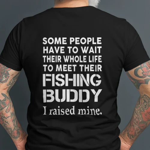 I RAISED MY FISHING BUDDY