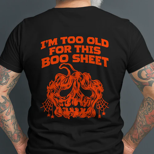I AM TOO OLD FOR THIS BOO SHEET