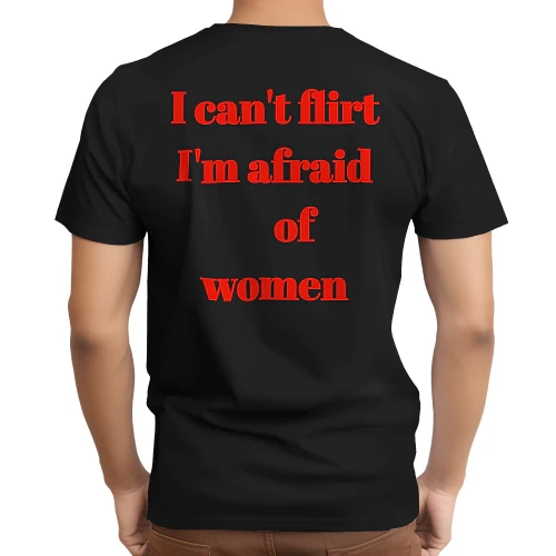 I CAN'T FLIRT I'M AFRAID OF WOMEN