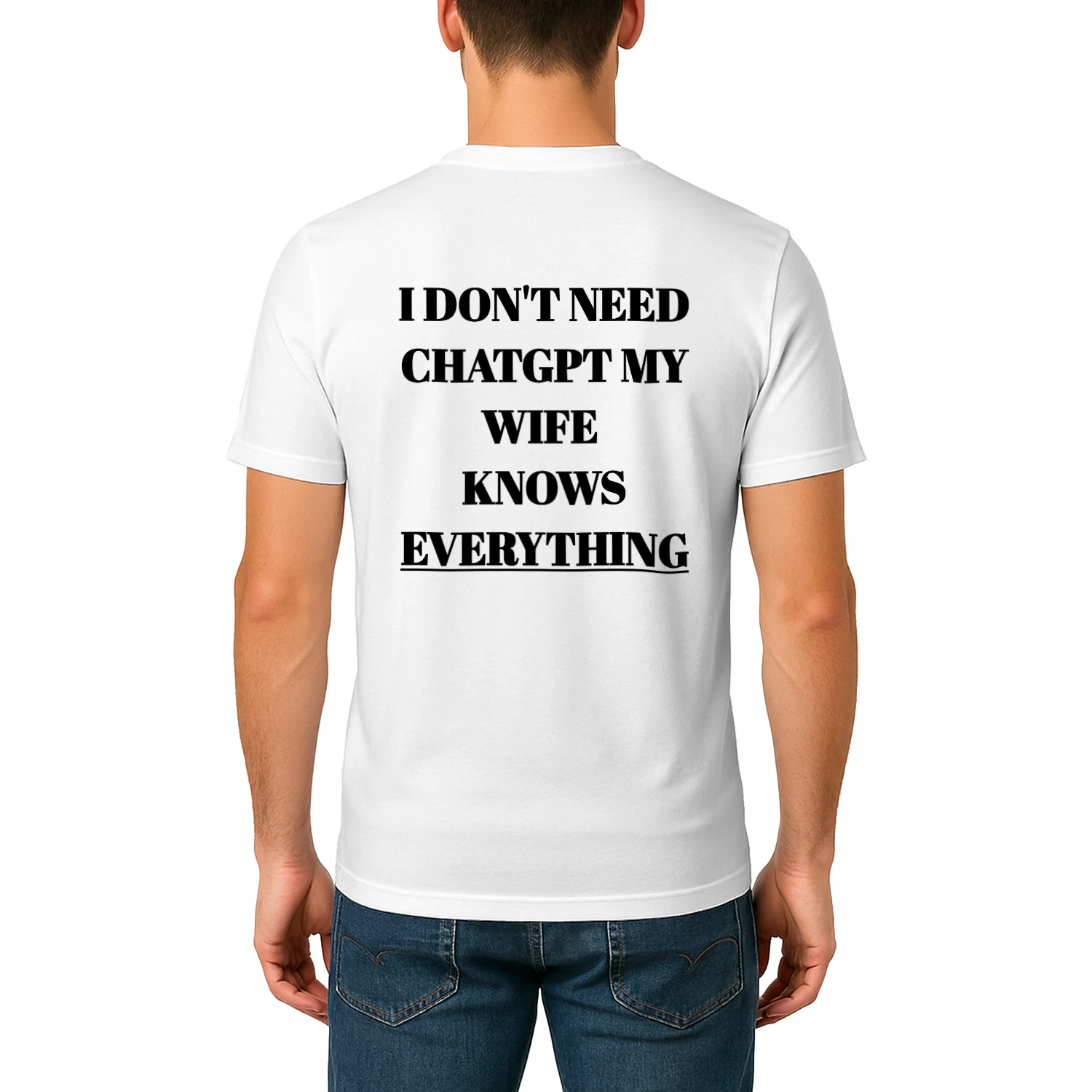 I DON'T NEED CHATGPT MY WIFE KNOWS EVERYTHING Classic Men's T-shirt