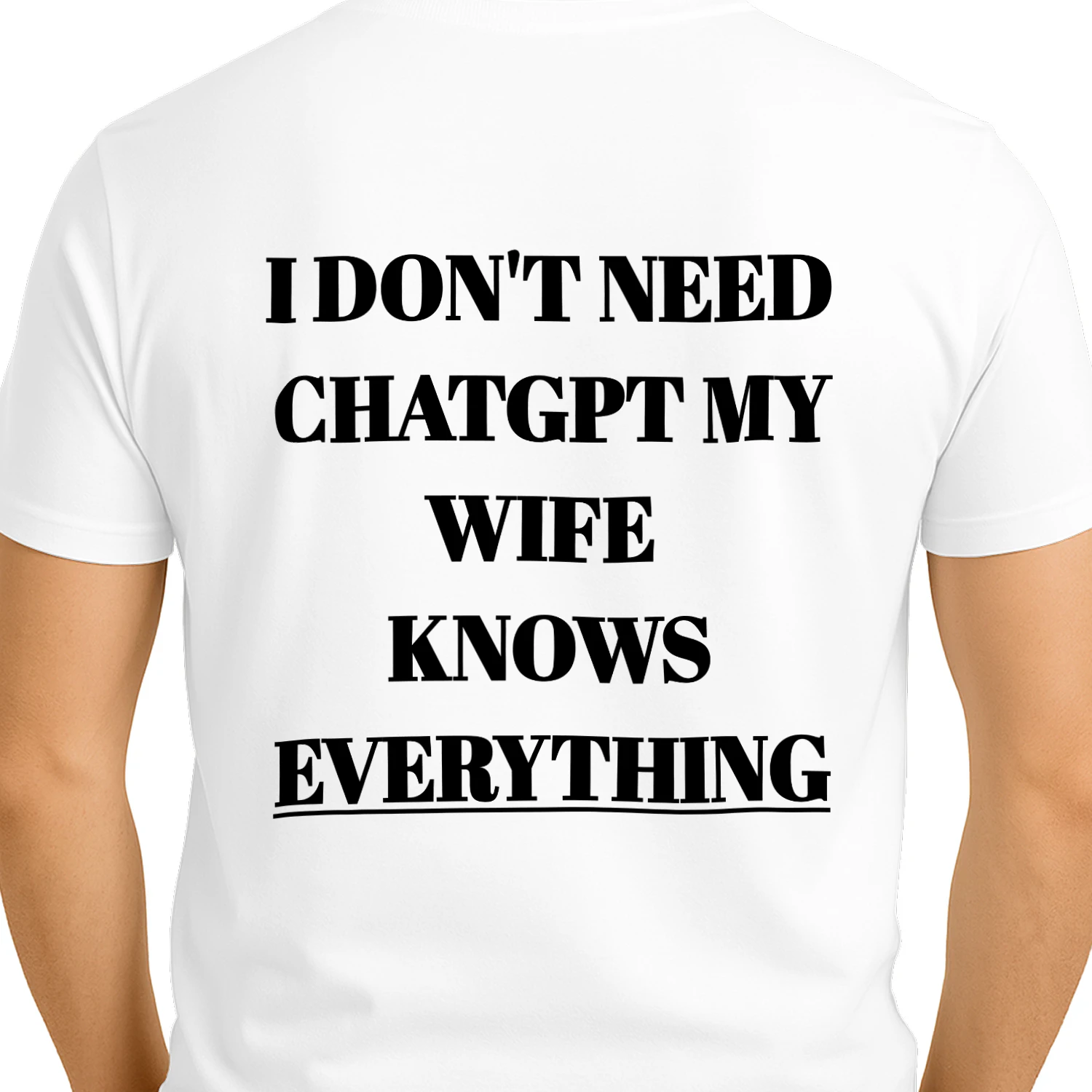 I DON'T NEED CHATGPT MY WIFE KNOWS EVERYTHING Classic Men's T-shirt