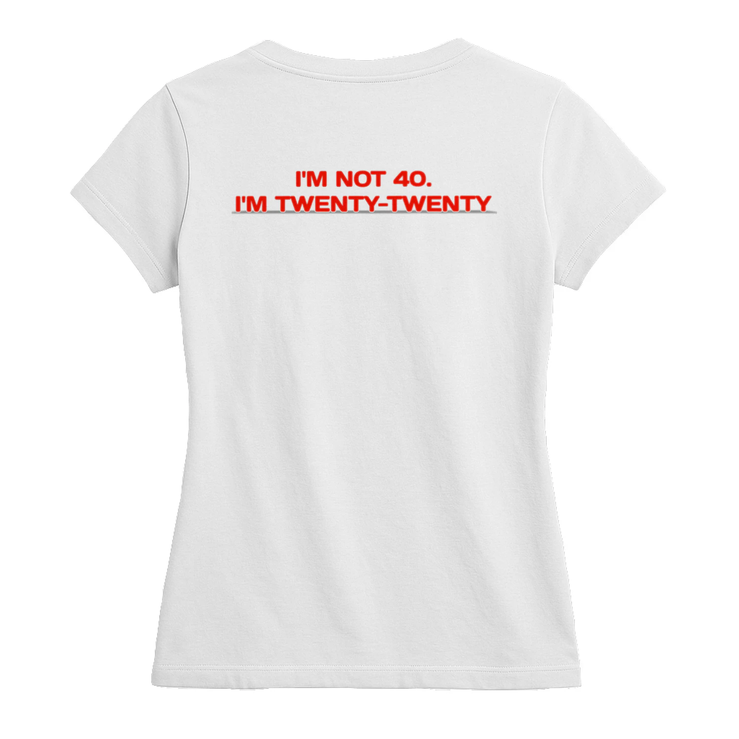 I'M NOT40 I'M TWENTY-TWENTY Classic Women's T-shirt