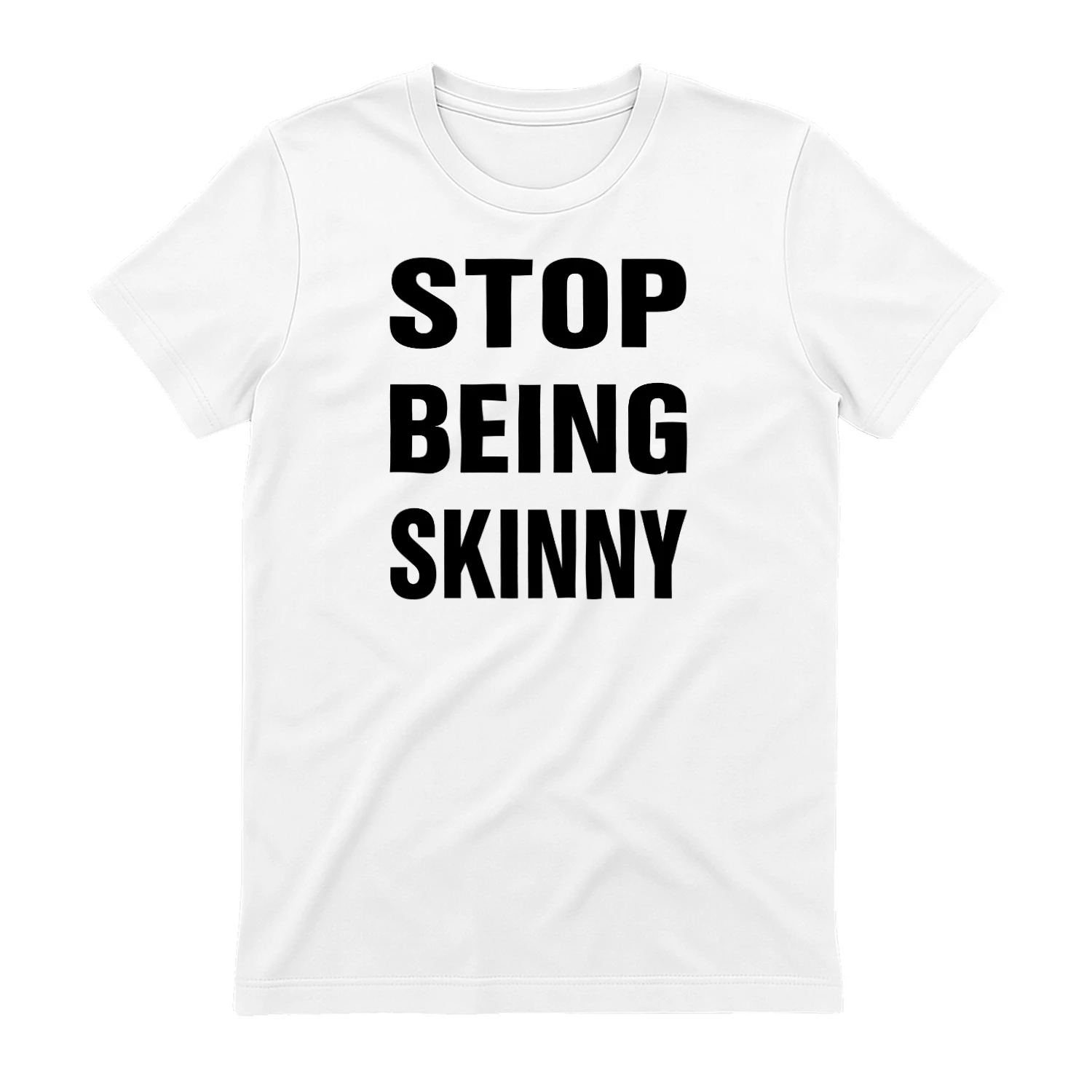 Stop Being Skinny Shirt