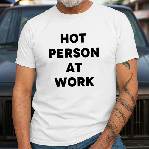 Hot Person At Work Shirt