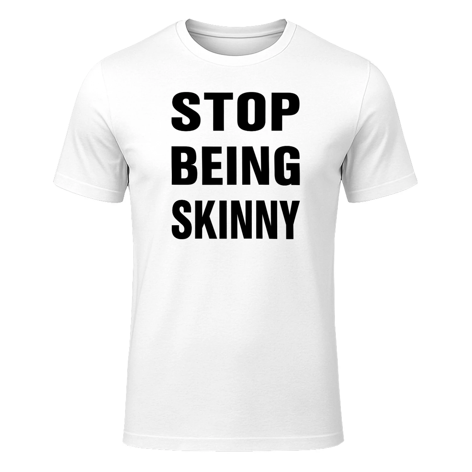 Stop Being Skinny Shirt