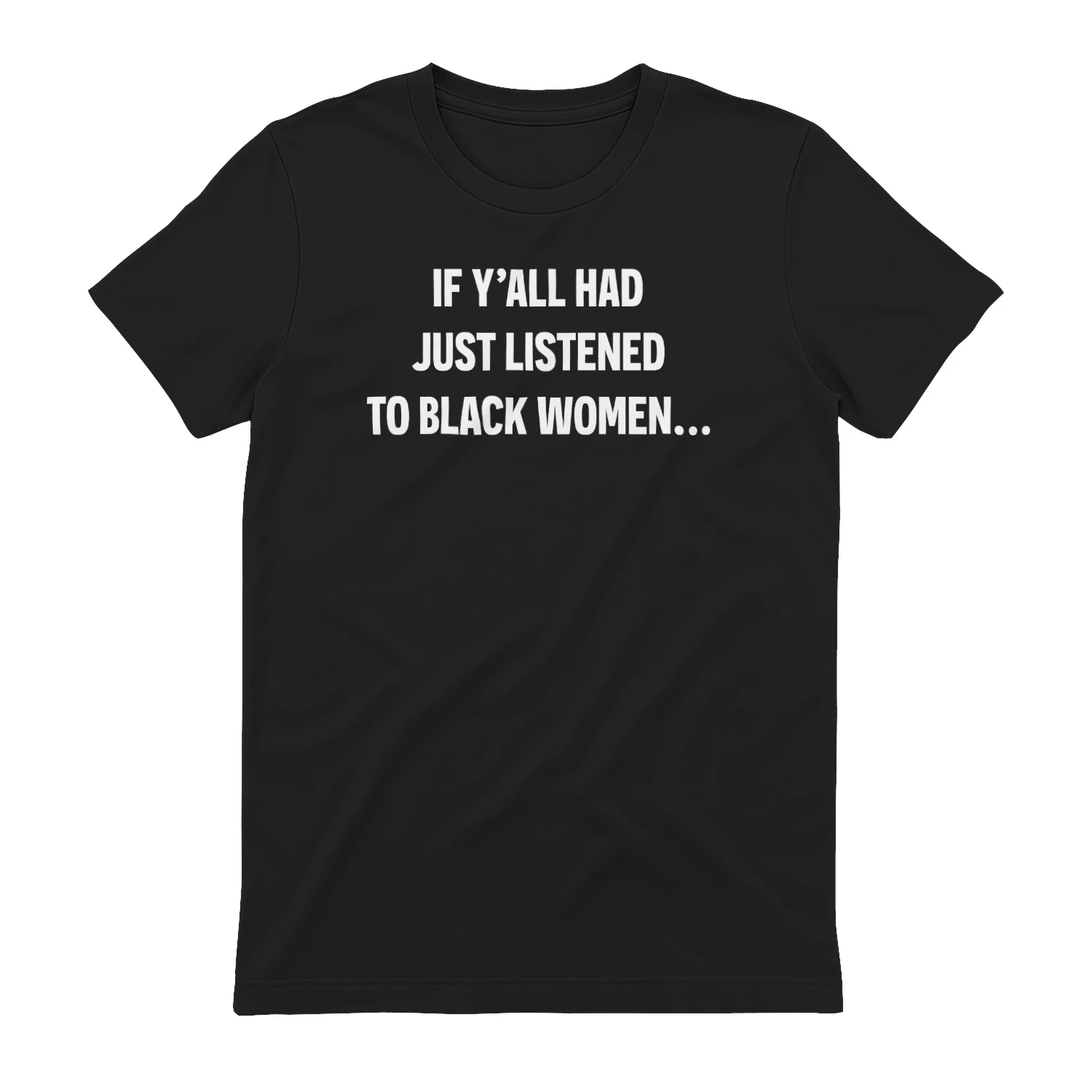 If Y’all Had Just Listened To Black Women Shirt