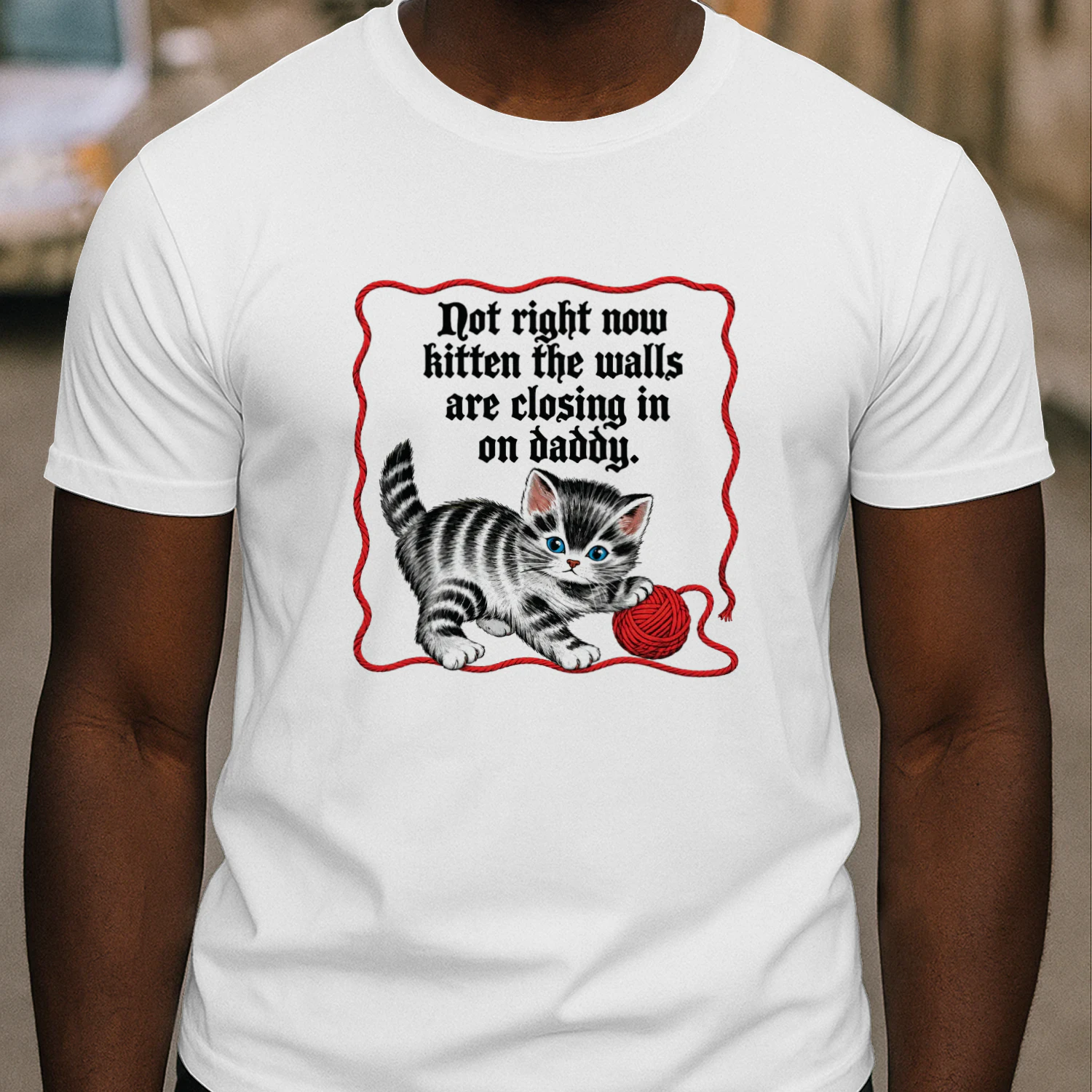 Not Right Now Kitten The Walls Are Closing In On Daddy Shirt
