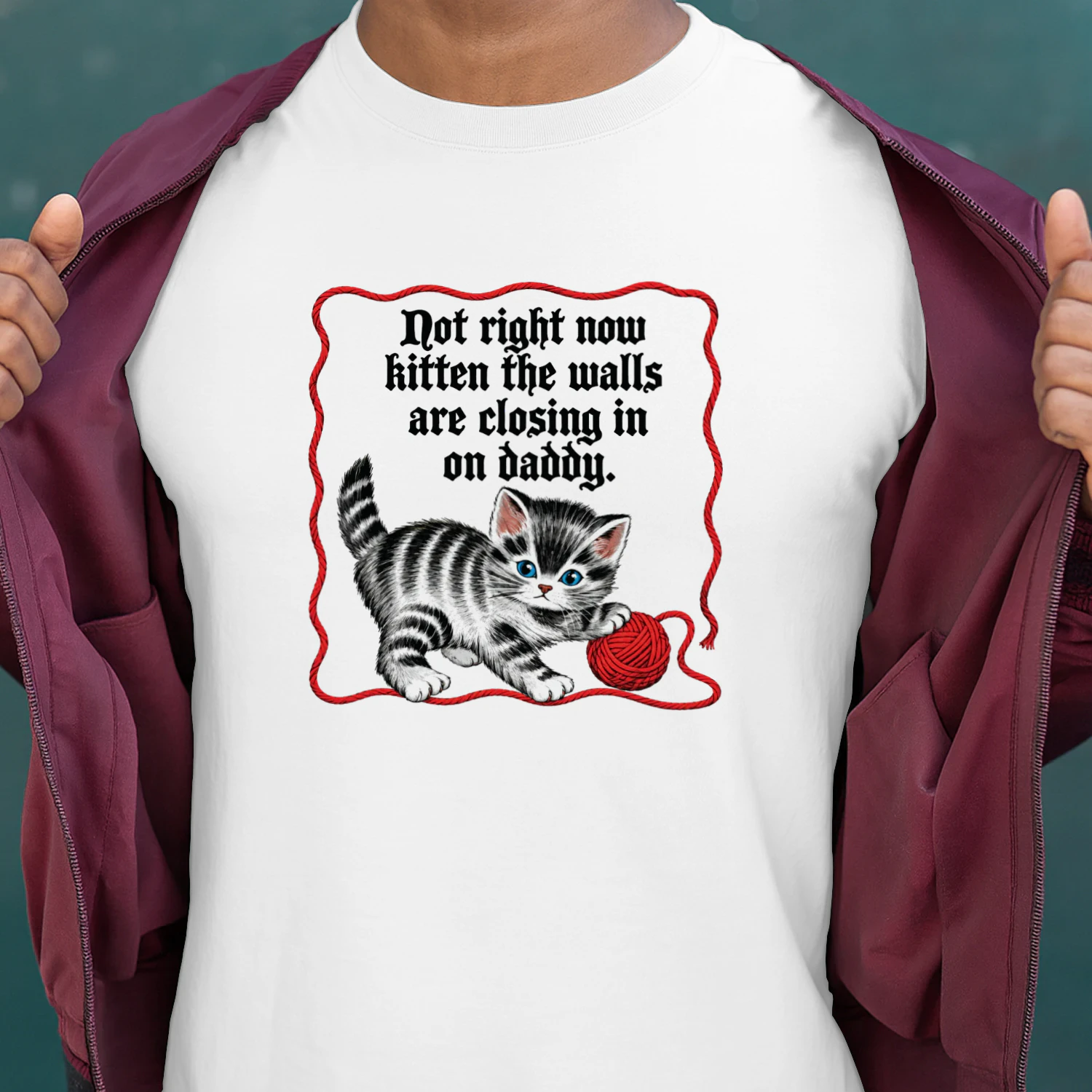 Not Right Now Kitten The Walls Are Closing In On Daddy Shirt
