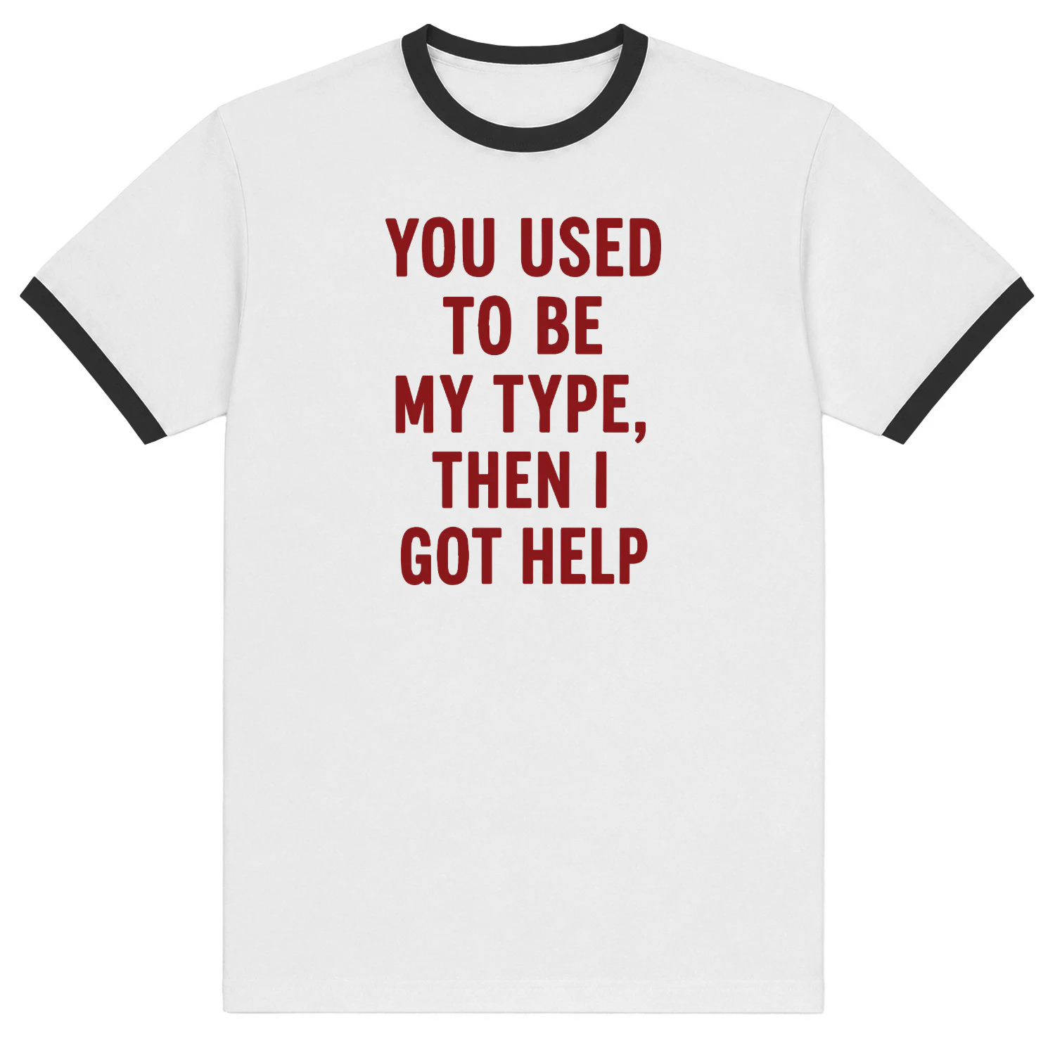 You Used To Be My Type Then I Got Help