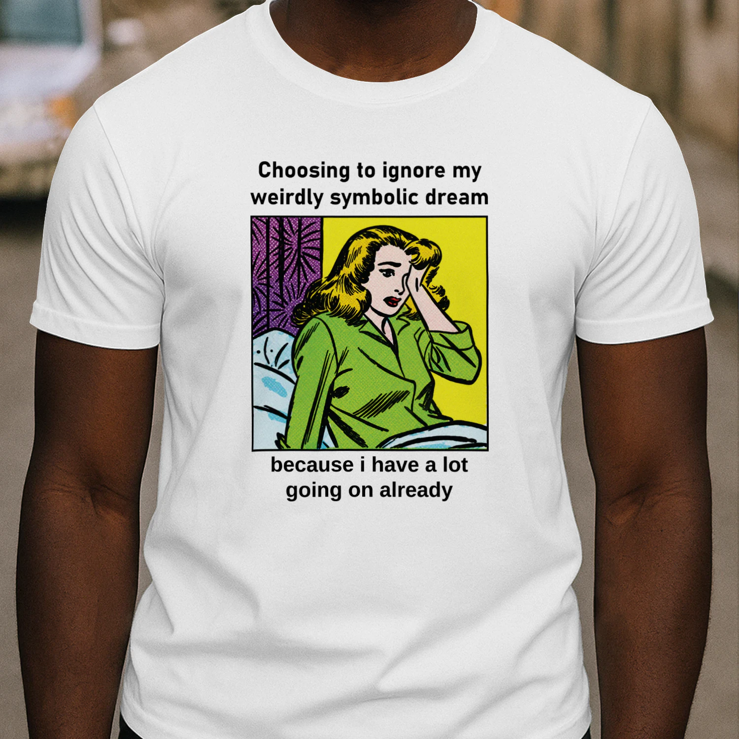 Choosing To Ignore My Weirdly Symbolic Dream Because I Have A Lot Going On Already Shirt