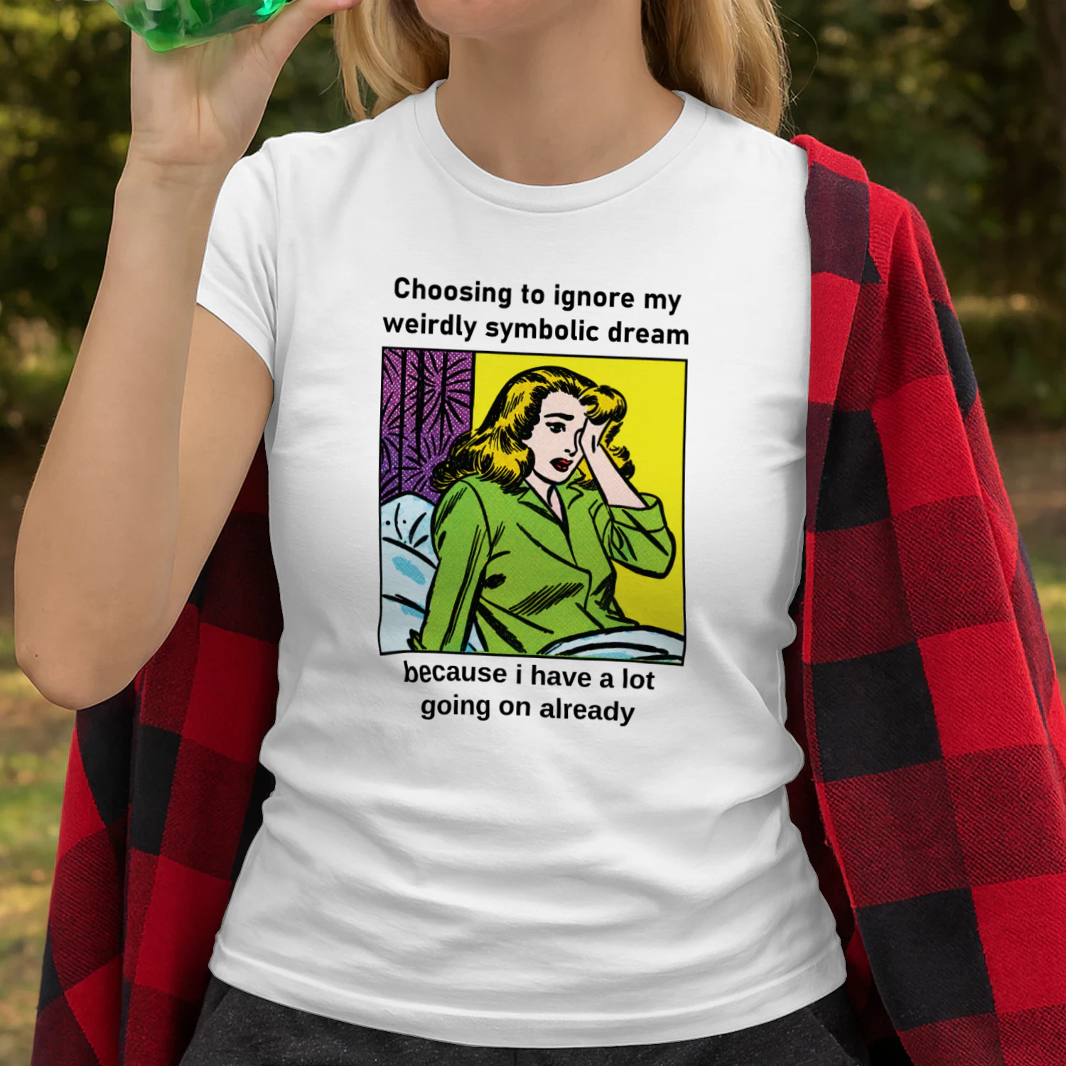 Choosing To Ignore My Weirdly Symbolic Dream Because I Have A Lot Going On Already Shirt