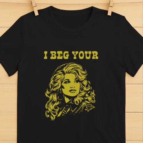 I Beg Your Parton Shirt
