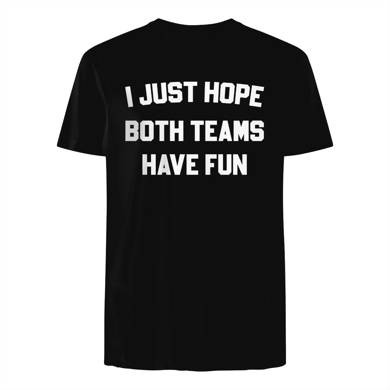 I Just Hope Both Teams Have Fun Shirt