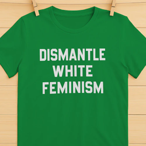 Dismantle White Feminism Shirt
