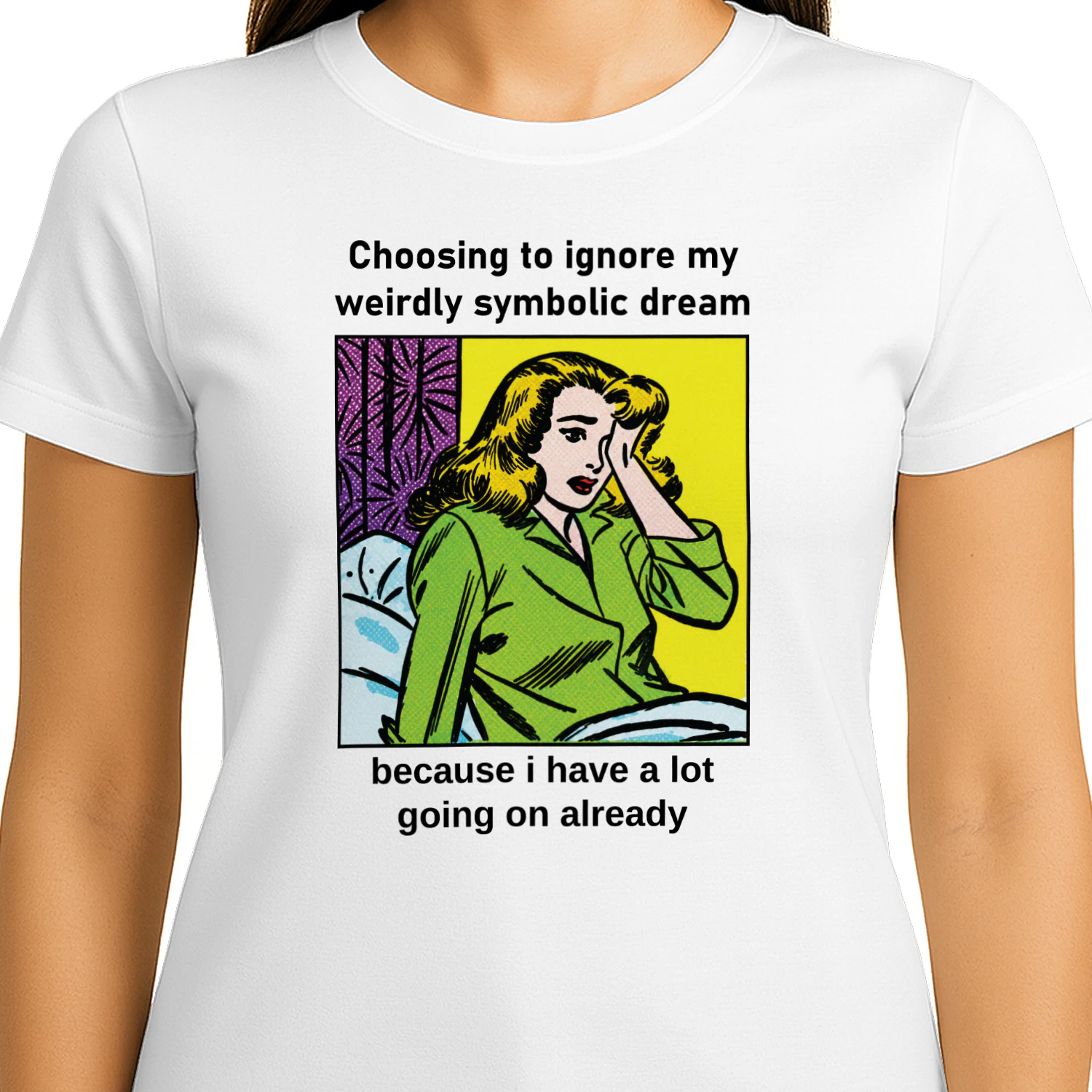 Choosing To Ignore My Weirdly Symbolic Dream Because I Have A Lot Going On Already Shirt