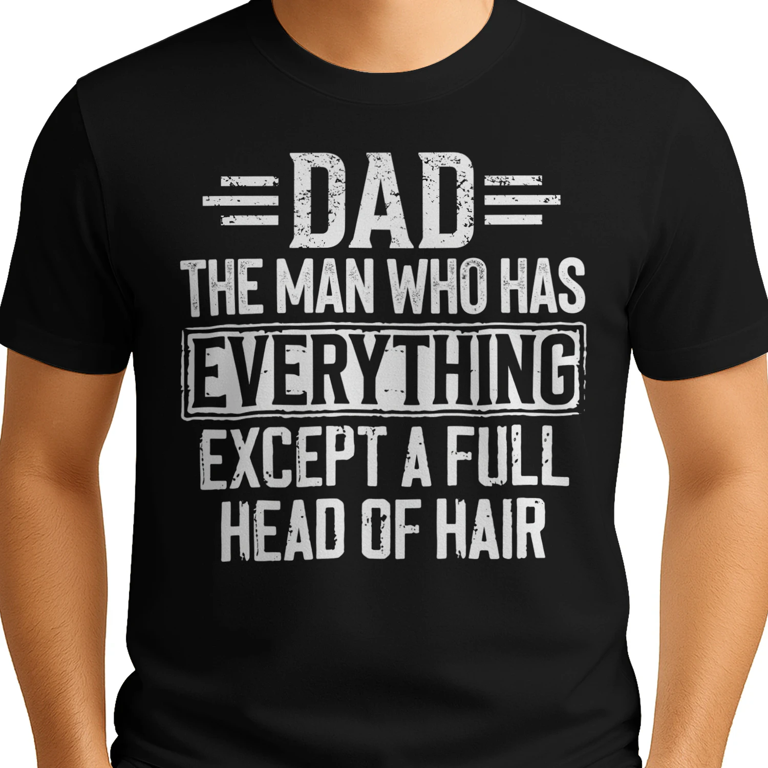 Dad The Man Who Has Everything Except a Full Head of Hair