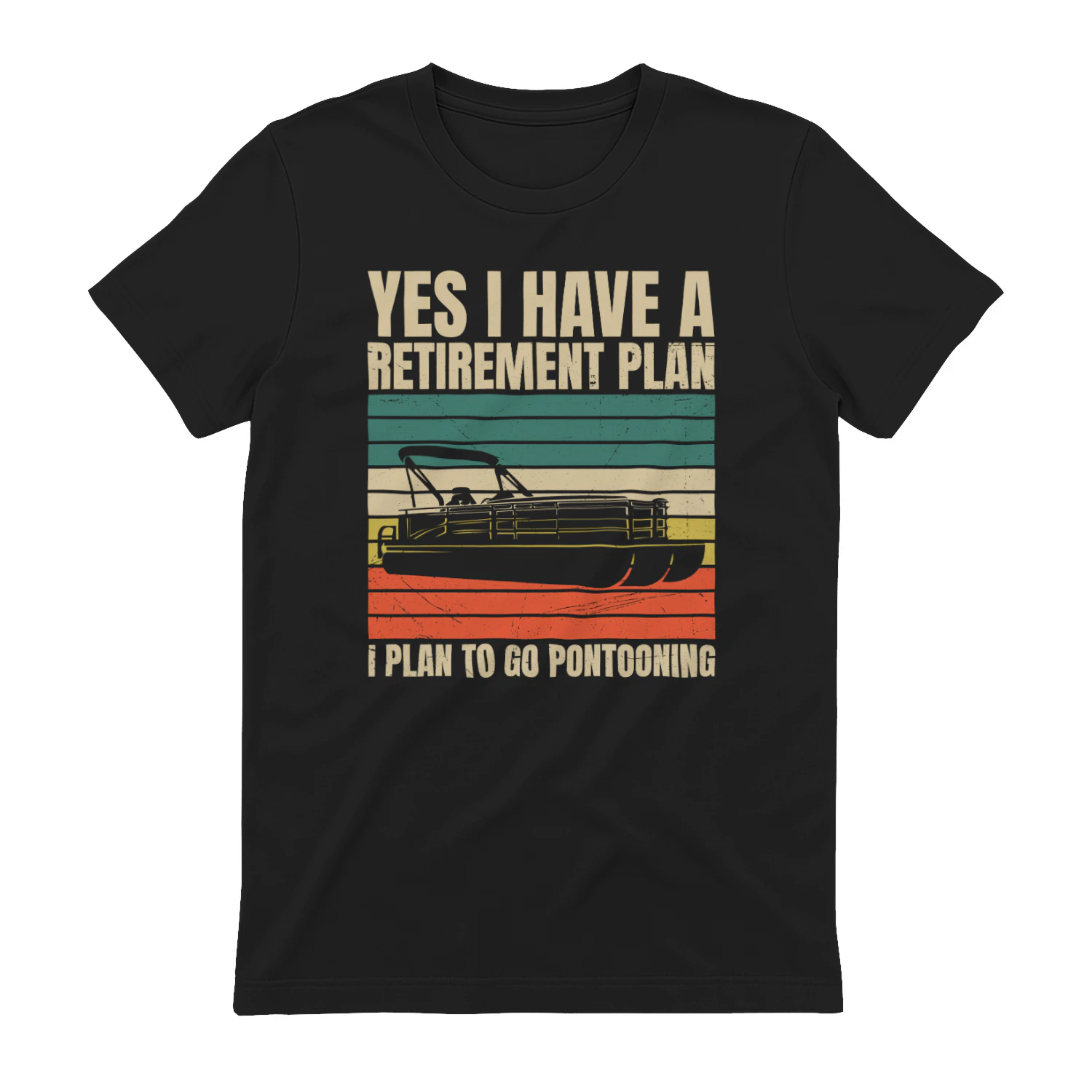 Yes I Have A Retirement Plan I Plan To Go Pontooning T-Shirt – Funny Boating Gift