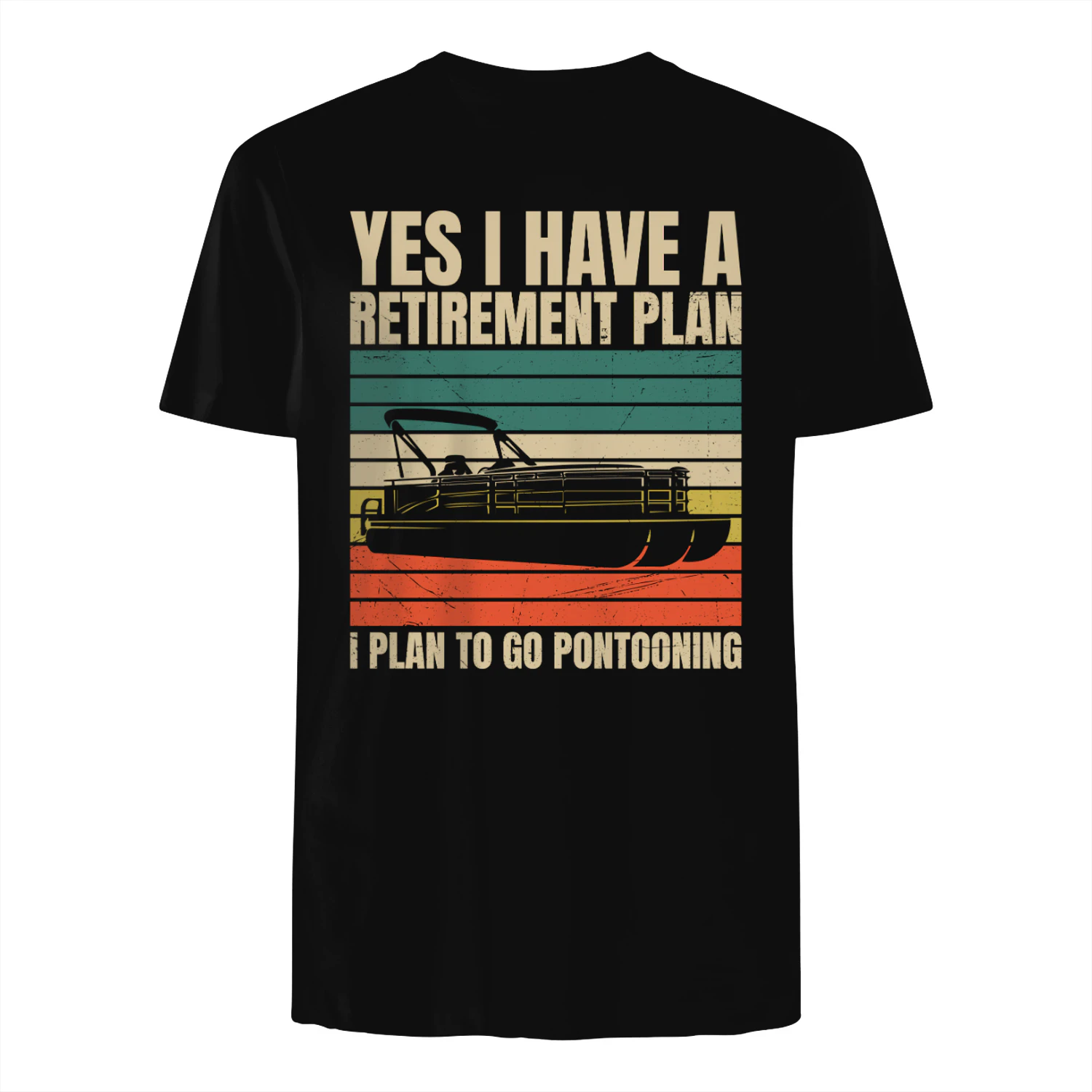 Yes I Have A Retirement Plan I Plan To Go Pontooning T-Shirt – Funny Boating Gift