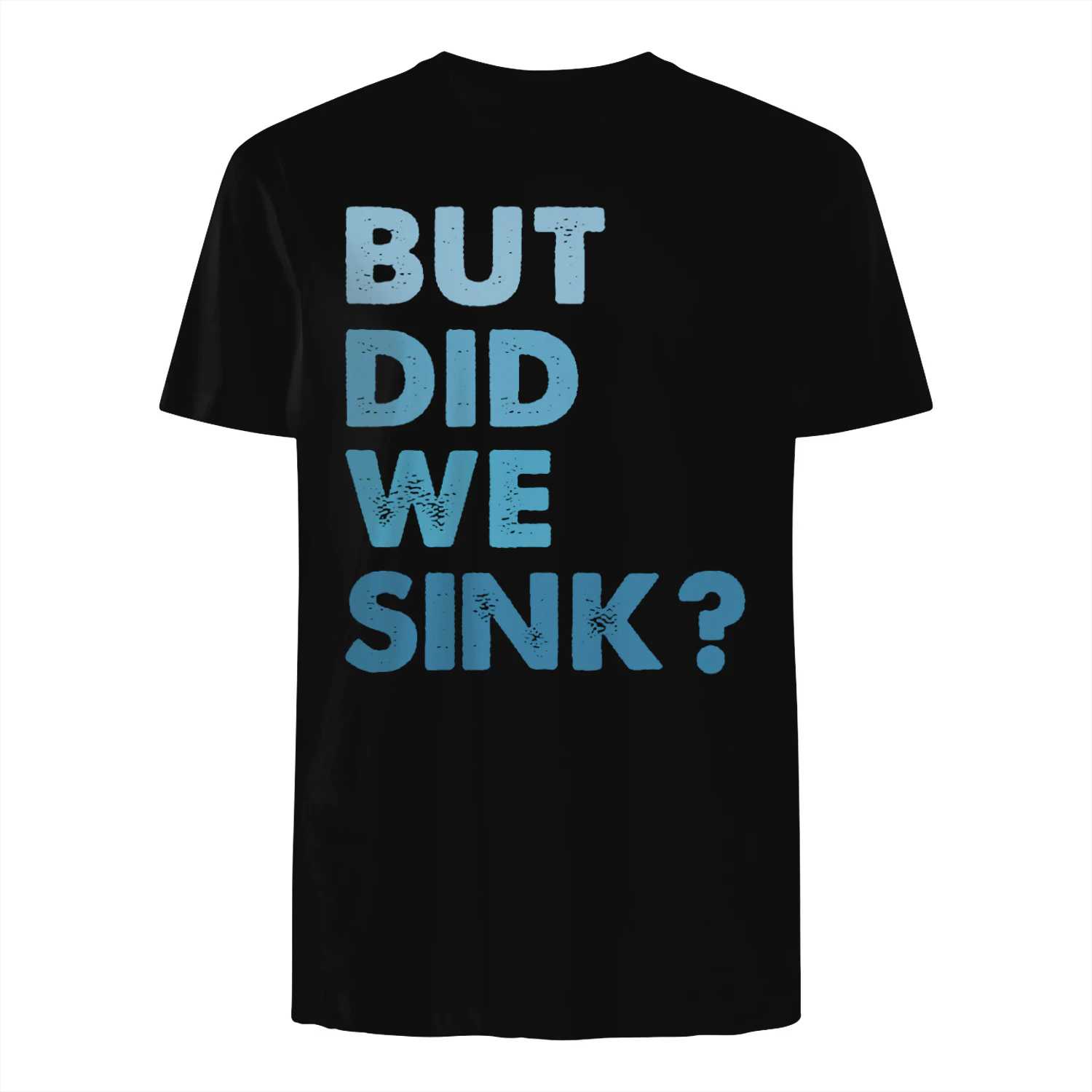 But Did We Sink? Funny Boating T-Shirt – Lake Life Humor Tee
