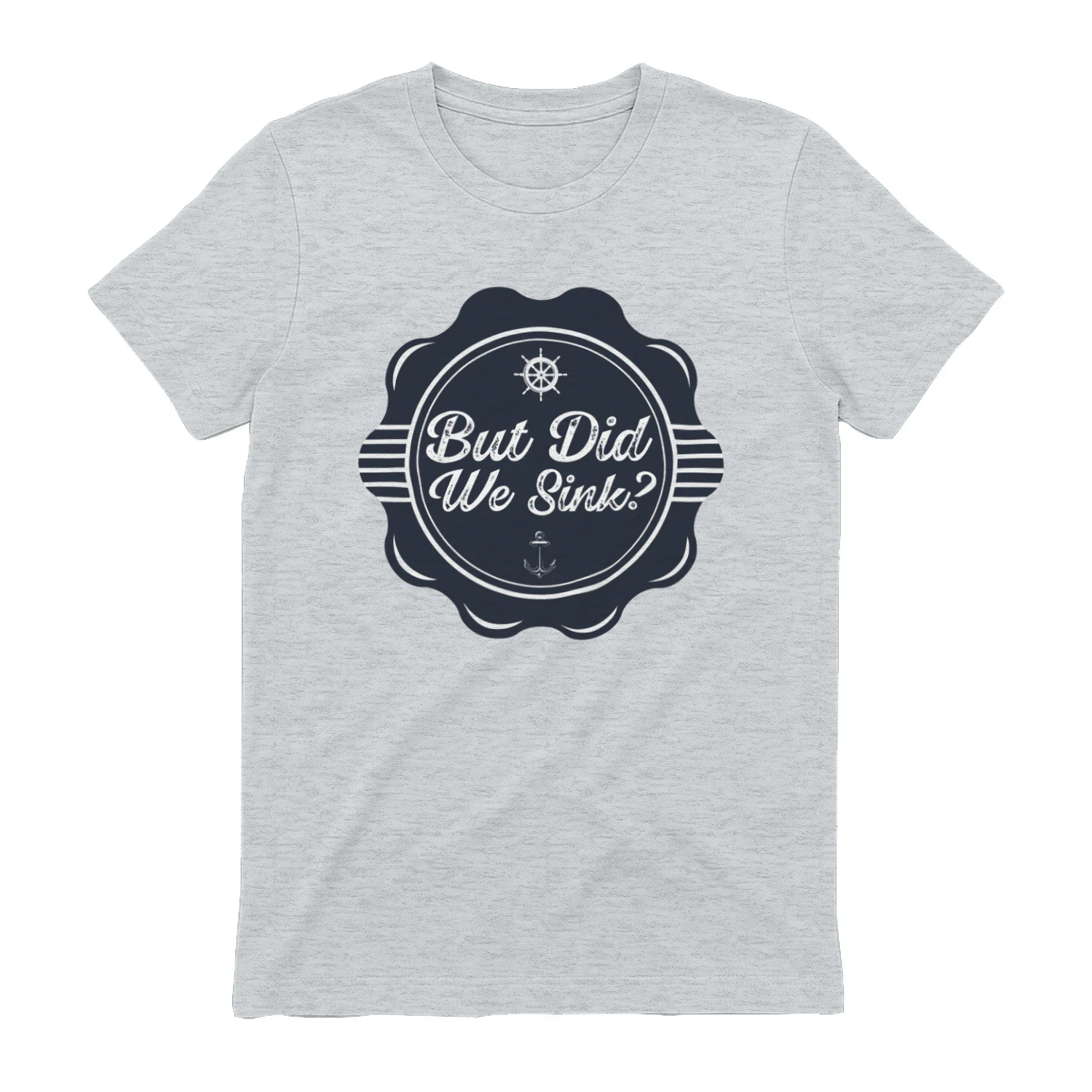 But Did We Sink T-Shirt – Funny Boating Gift for Sailors, Boat Lovers & Captain Crew