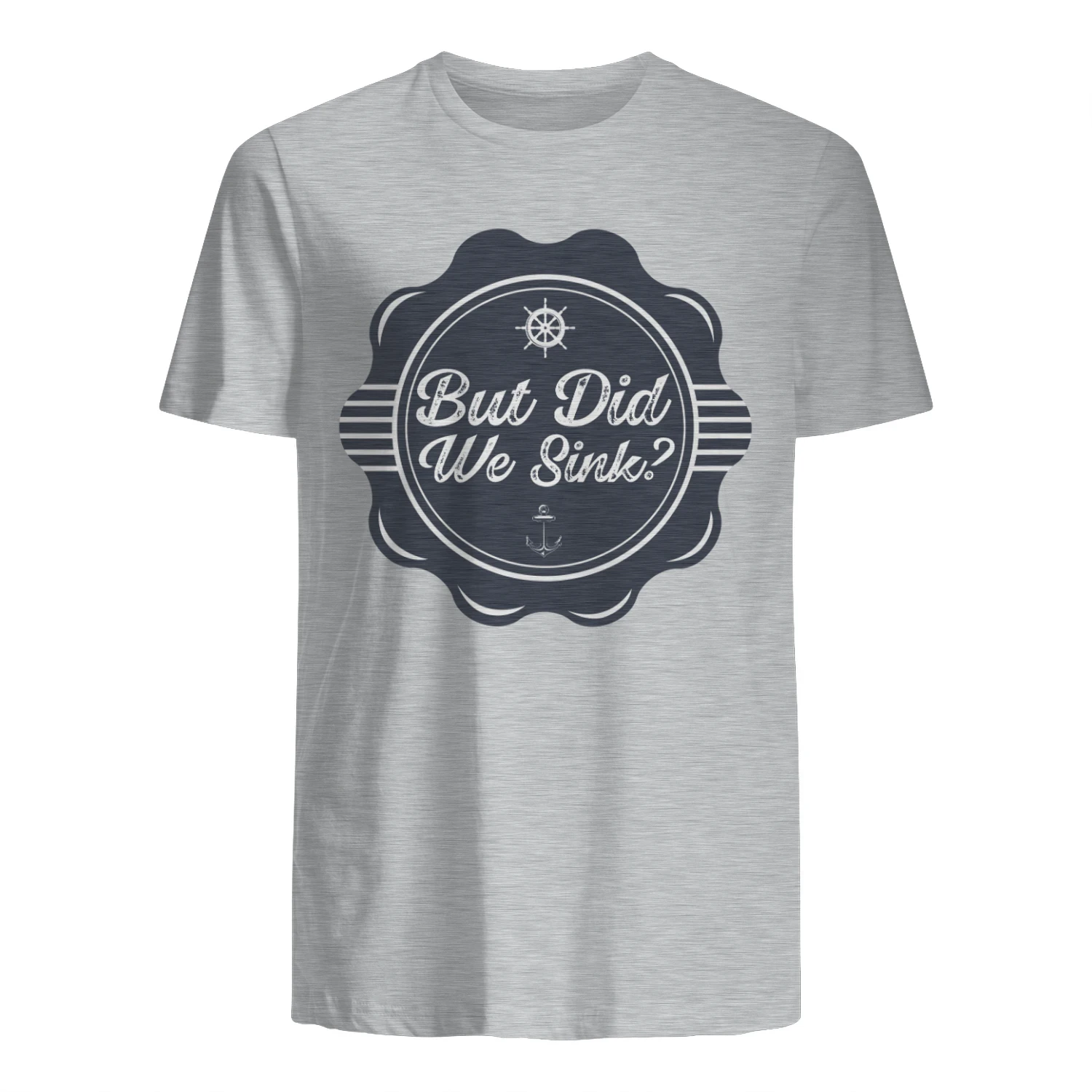 But Did We Sink T-Shirt – Funny Boating Gift for Sailors, Boat Lovers & Captain Crew
