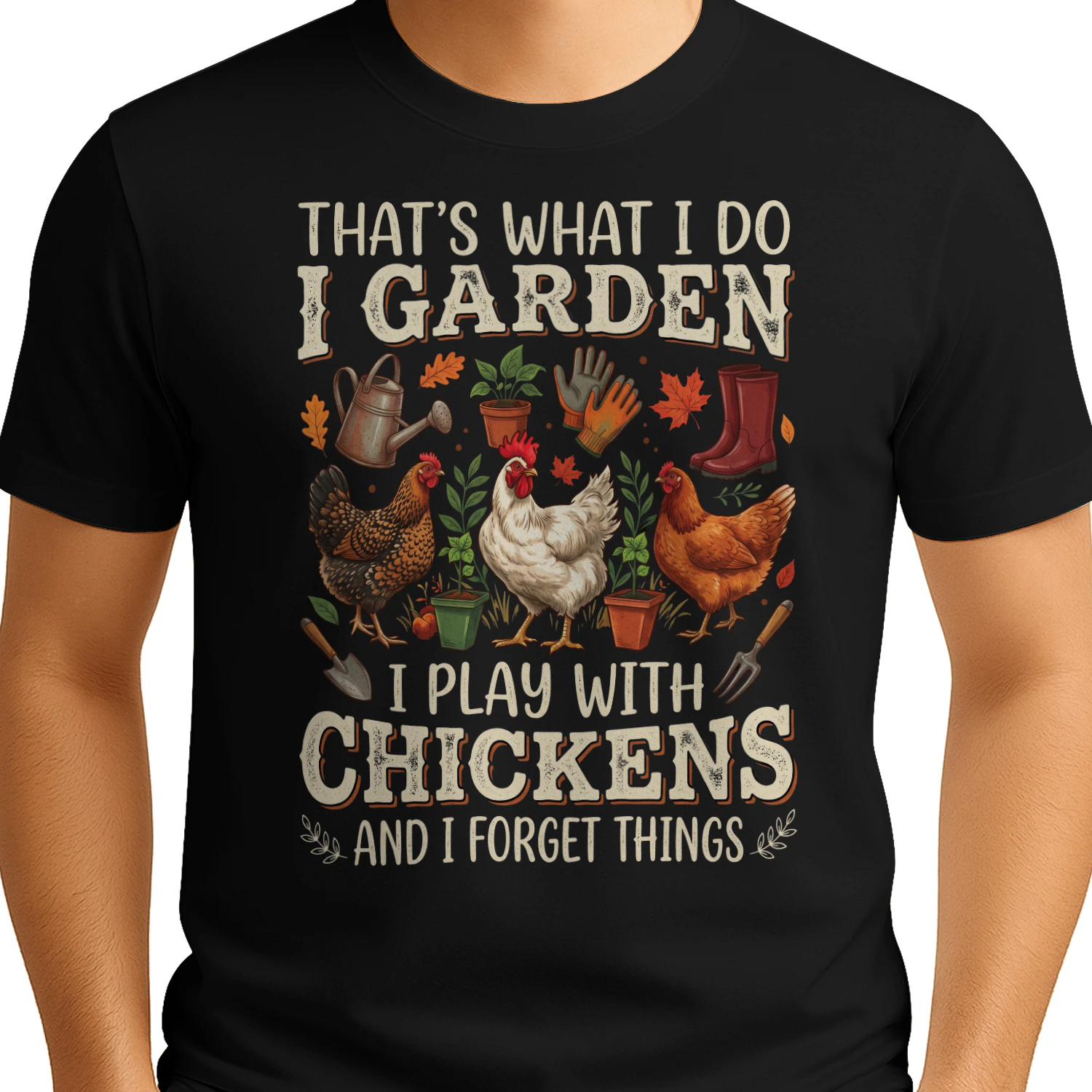 That's What i Do i Garden i Play With Chickens And i Forget Things
