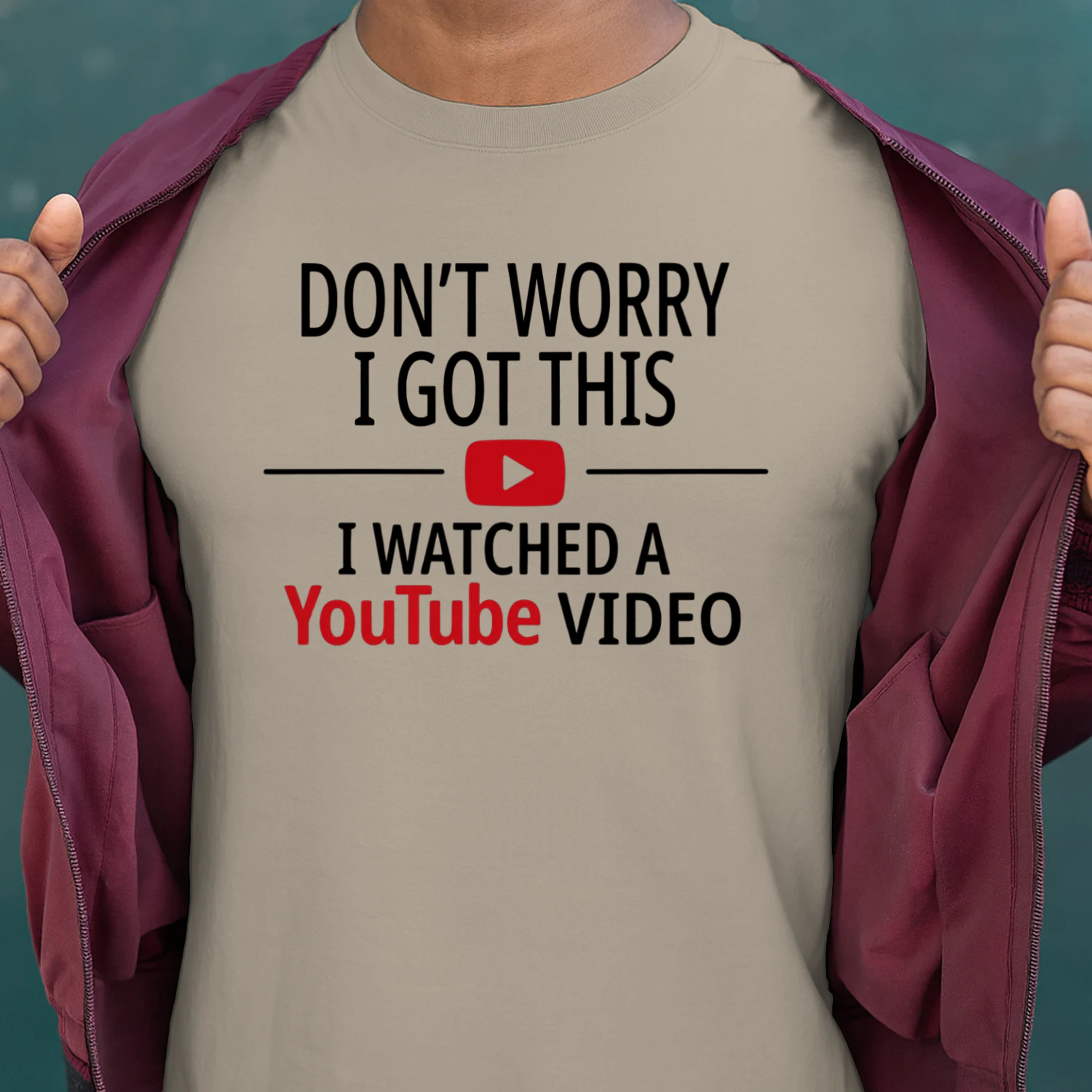 Don't Worry I Got This I Watched A YouTube Video Funny Graphic