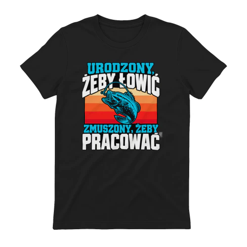 Urodzony Żeby Łowić Zmuszony Żeby Pracować Koszulka, Śmieszny T-Shirt Wędkarski, Retro Ryba i Wędka, Humor Wędkarski, Prezent dla Wędkarza i Miłośnika Ryb