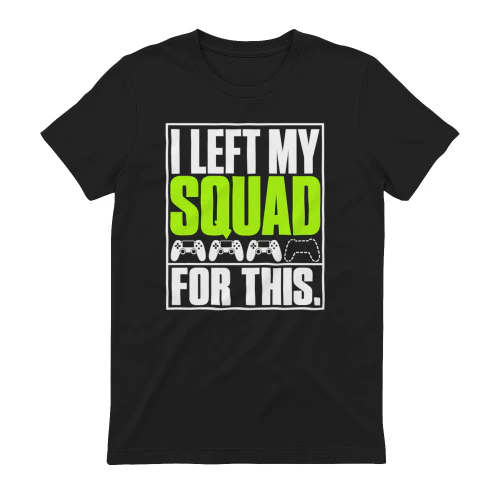 I Left My Squad For This T-Shirt, Funny Gamer Shirt, Gaming Controller Graphic Tee, Multiplayer Gaming Humor Design, Gift for Gamers, Men and Women