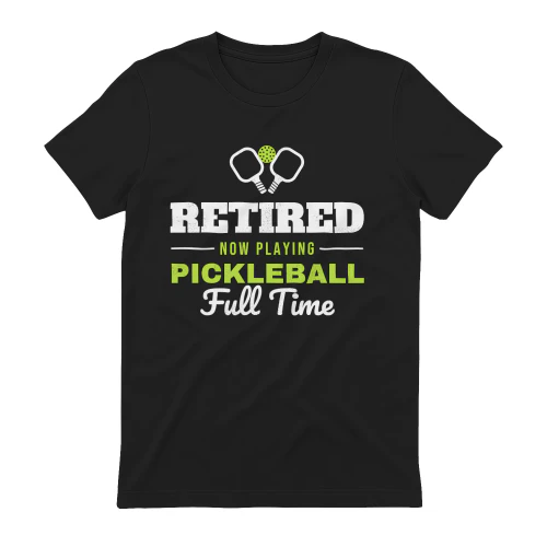 Retired Now Playing Pickleball Full Time Shirt, Funny Retirement Gift for Pickleball Players
