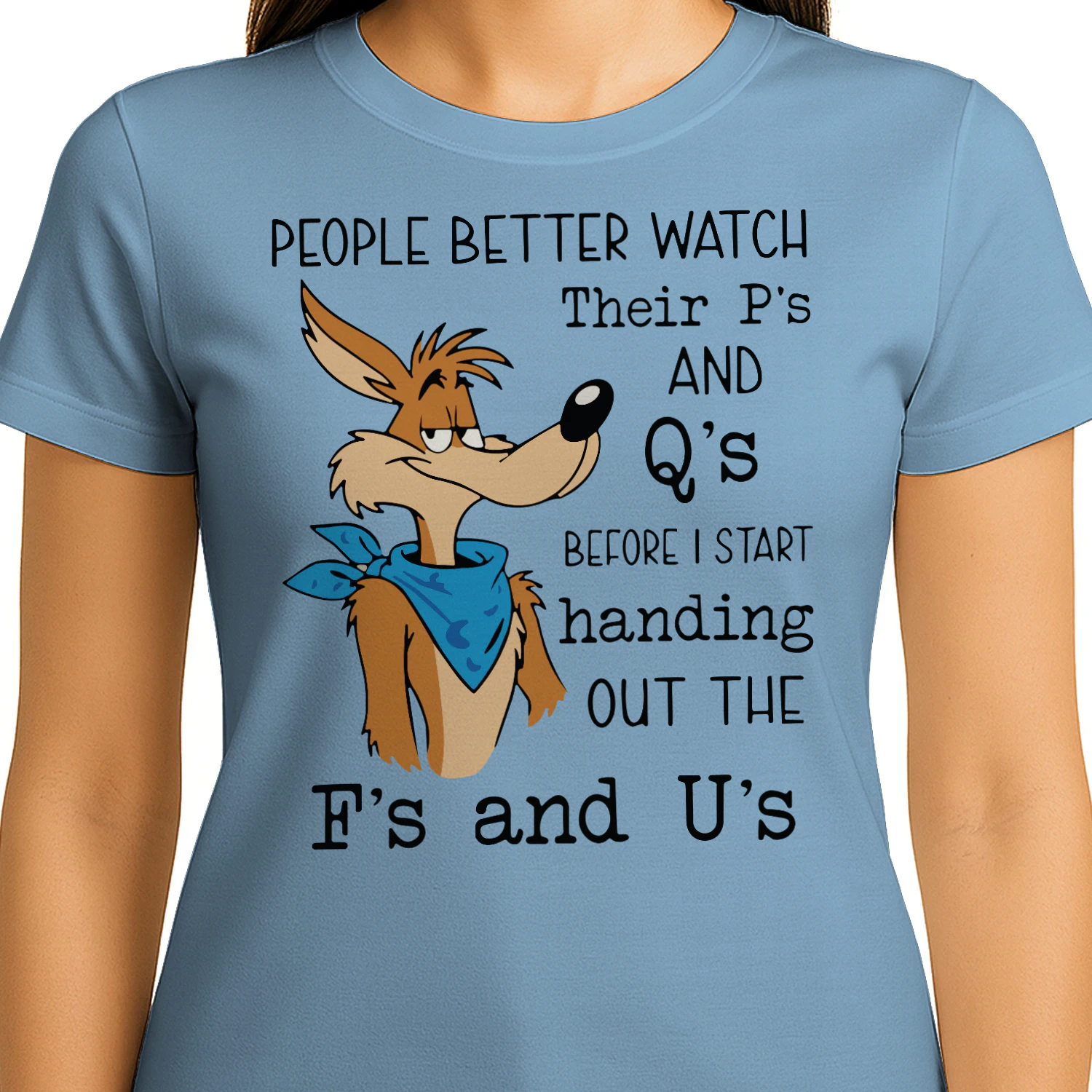 Wile E. Coyote people better watch their p’s and q’s before I start handing out the f’s and u’s shirt