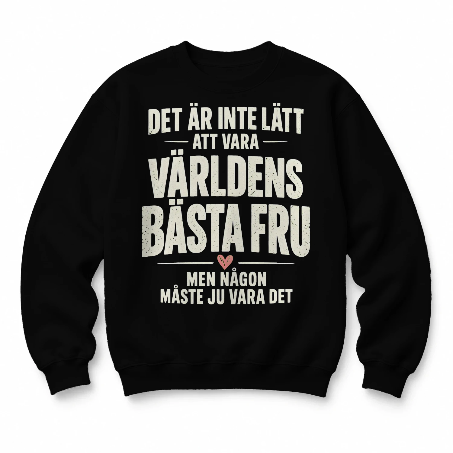 DET ÄR INTE LÄTT ATT VARA VÄRLDENS BÄSTA FRU MEN NÅGON MÅSTE JU VARA DET