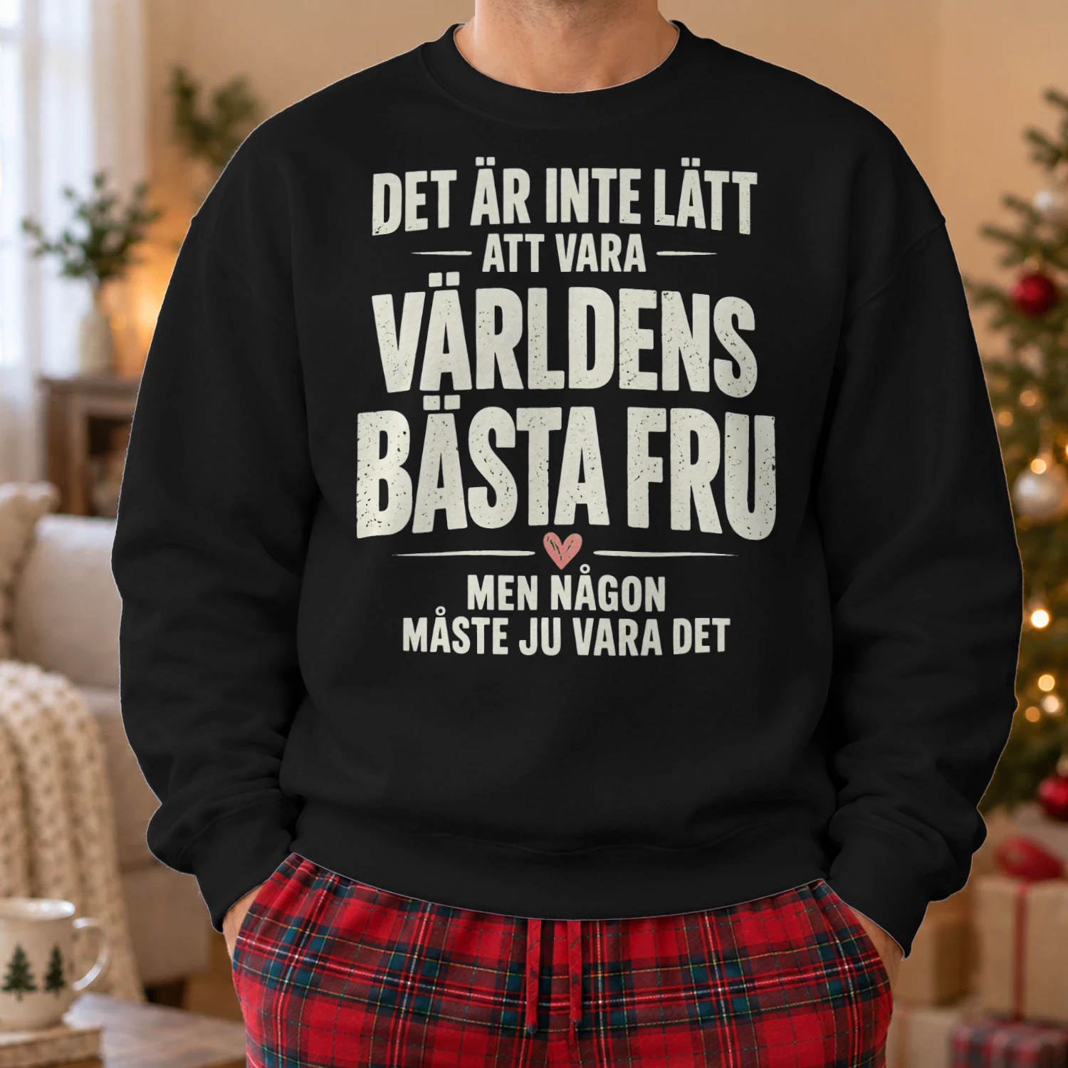 DET ÄR INTE LÄTT ATT VARA VÄRLDENS BÄSTA FRU MEN NÅGON MÅSTE JU VARA DET