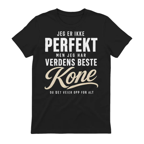 NV I'M NOT PERFECT, BUT I HAVE THE BEST WIFE IN THE WORLD, AND THAT MAKES UP FOR EVERYTHING