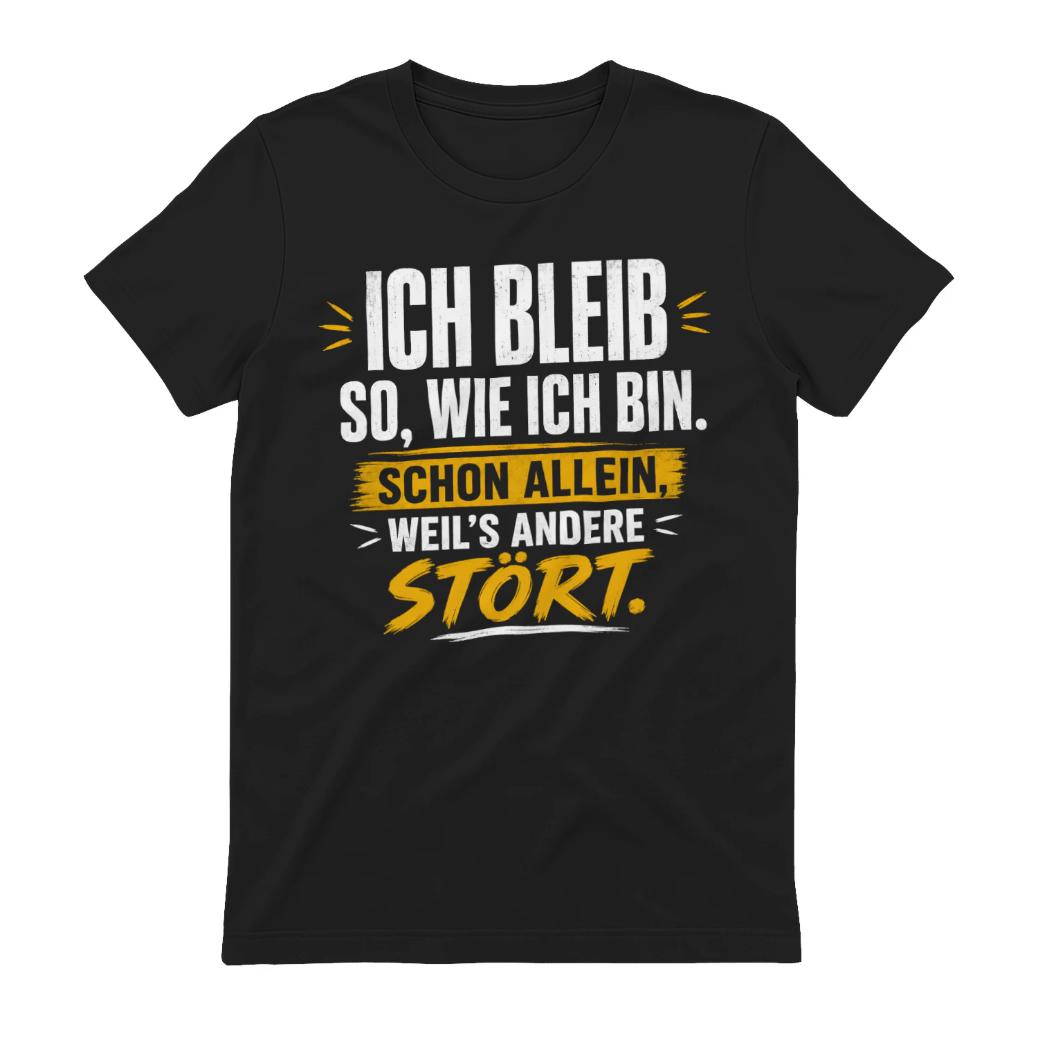 ICH BLEIB SO, WIE ICH BIN. SCHON ALLEIN, WEIL’S ANDERE STÖRT.