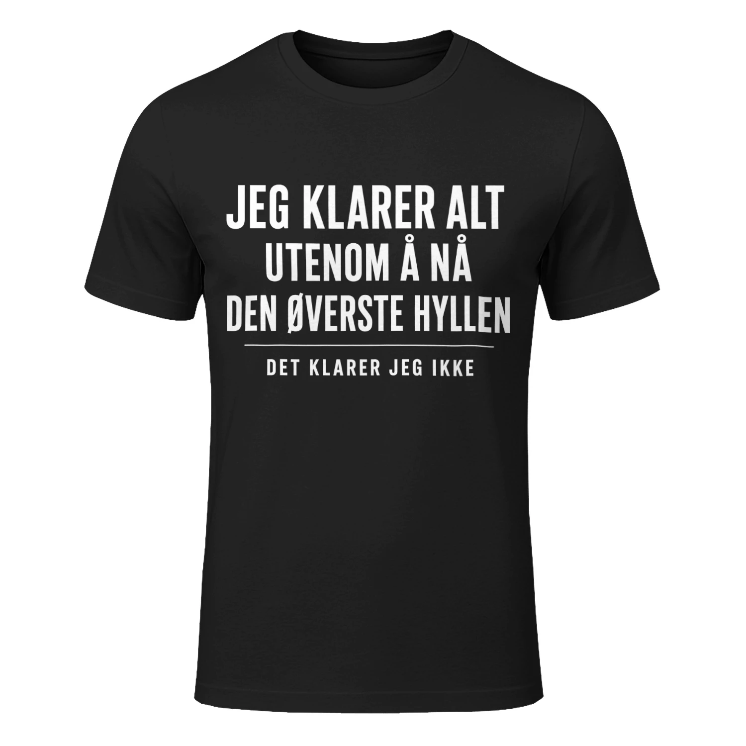 JEG KLARER ALT  UTENOM Å NÅ  DEN ØVERSTE HYLLEN  DET KLARER JEG IKKE