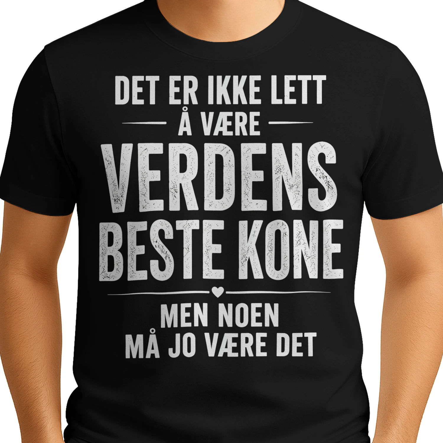 DET ER IKKE LETT Å VÆRE VERDENS BESTE KONE MEN NOEN MÅ JO VÆRE DET