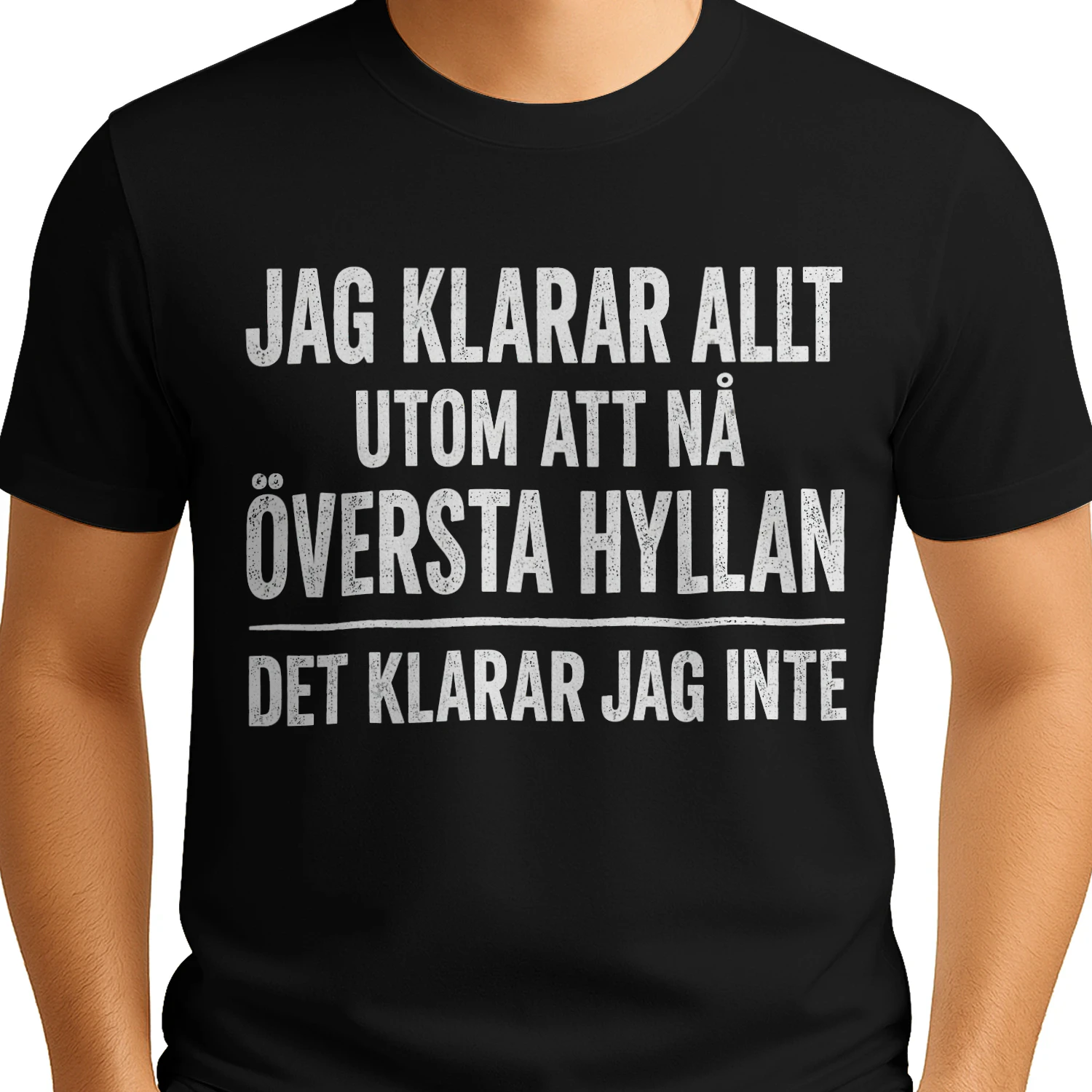 JAG KLARAR ALLT UTOM ATT NÅ ÖVERSTA HYLLAN - DET KLARAR JAG INTE