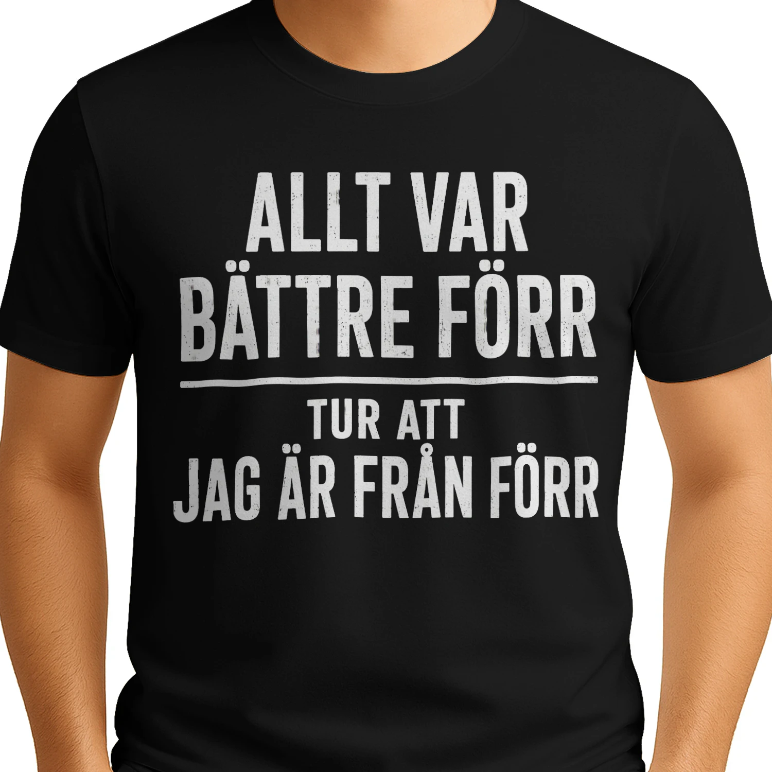 ALLT VAR BÄTTRE FÖRR TUR ATT JAG ÄR FRÅN FÖRR T-shirt