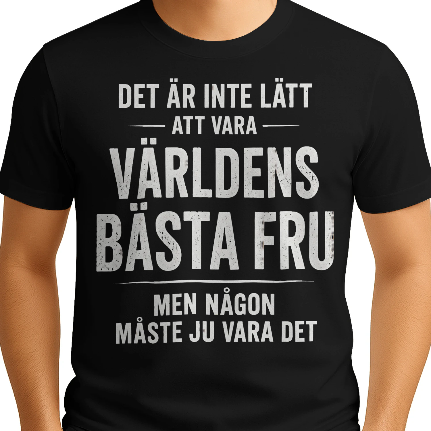 DET ÄR INTE LÄTT ATT VARA VÄRLDENS BÄSTA FRU MEN NÅGON MÅSTE JU VARA DET