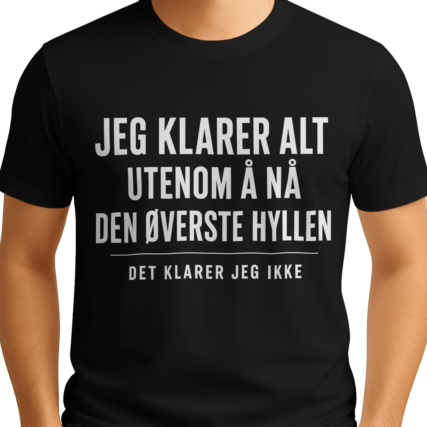 JEG KLARER ALT  UTENOM Å NÅ  DEN ØVERSTE HYLLEN  DET KLARER JEG IKKE