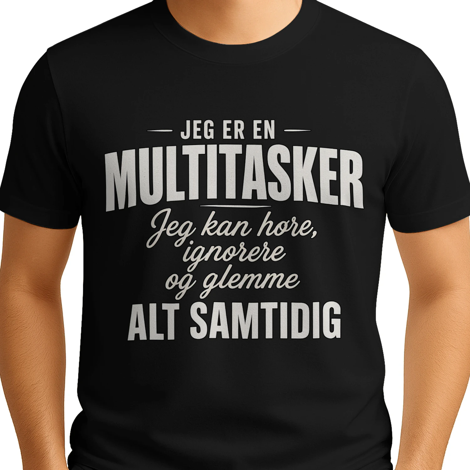 JEG ER EN  MULTITASKER  Jeg kan høre, ignorere og glemme  ALT SAMTIDIG