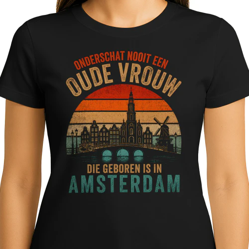 ONDERSCHAT NOOIT EEN OUDE VROUW DIE GEBOREN IS IN AMSTERDAM