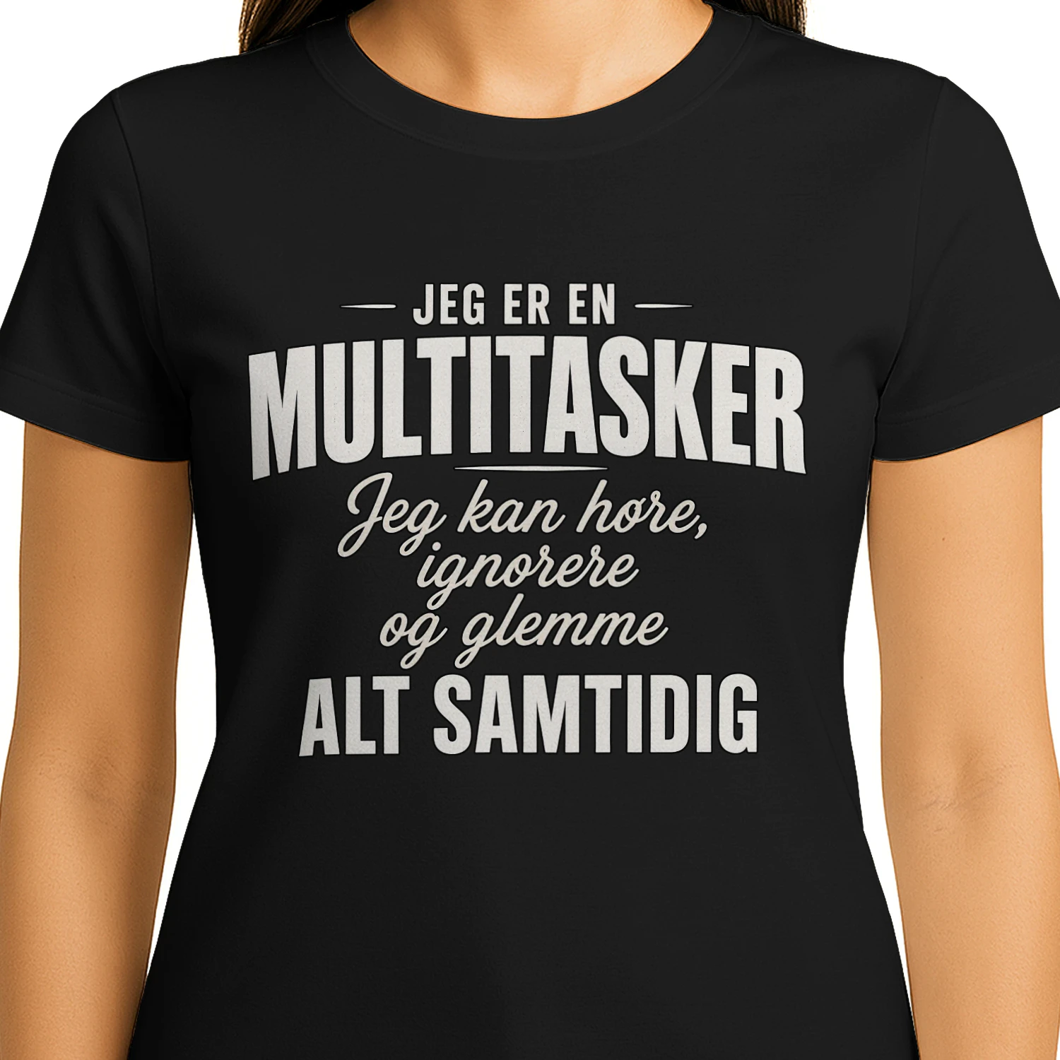 JEG ER EN  MULTITASKER  Jeg kan høre, ignorere og glemme  ALT SAMTIDIG