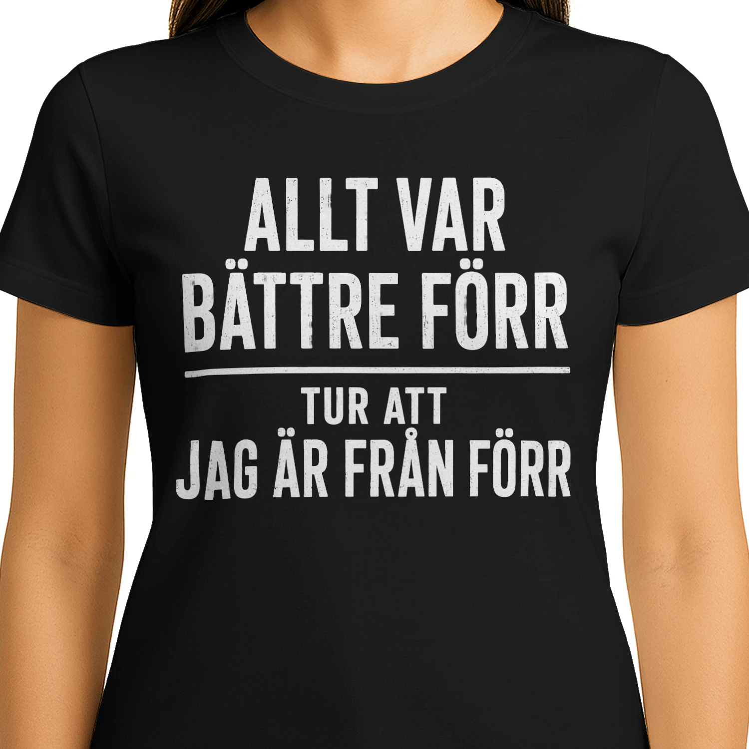 ALLT VAR BÄTTRE FÖRR TUR ATT JAG ÄR FRÅN FÖRR T-shirt